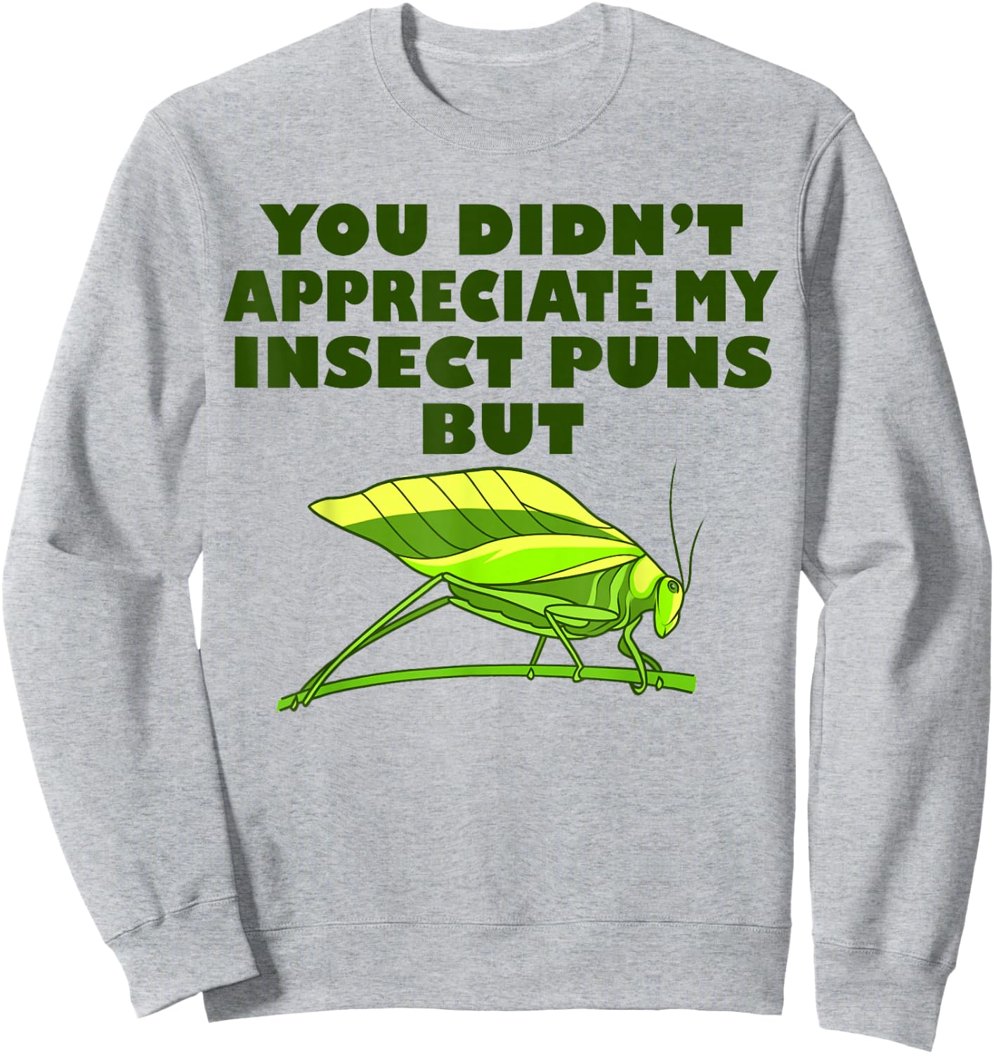 Funny Insect Science Puns Science Teacher Gifts Green Katydid Graphic , -Adults, Short Sleeve, Small Sweatshirt - Sweatshirt | Ash