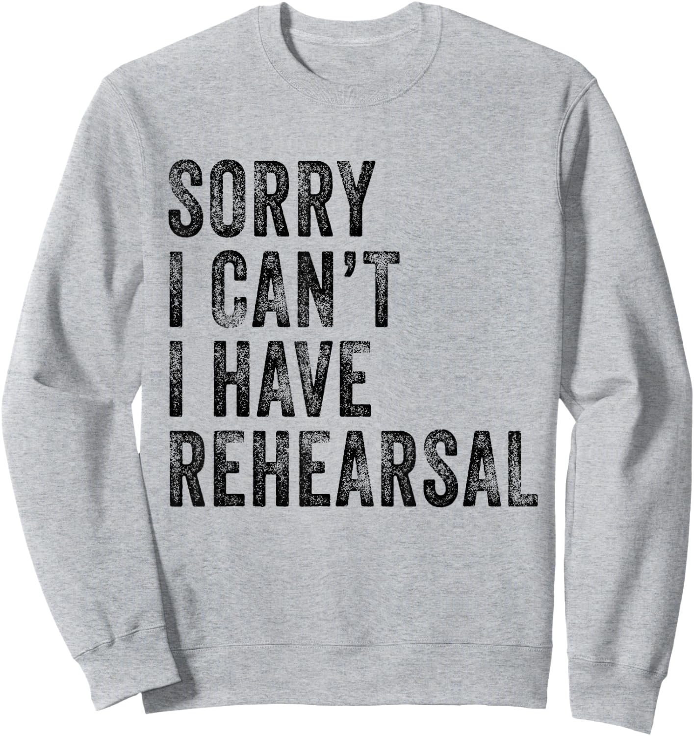 Sorry I Can't I Have Rehearsal Actor Rehearsal Vintage Retro Sweatshirt - Sweatshirt | Ash