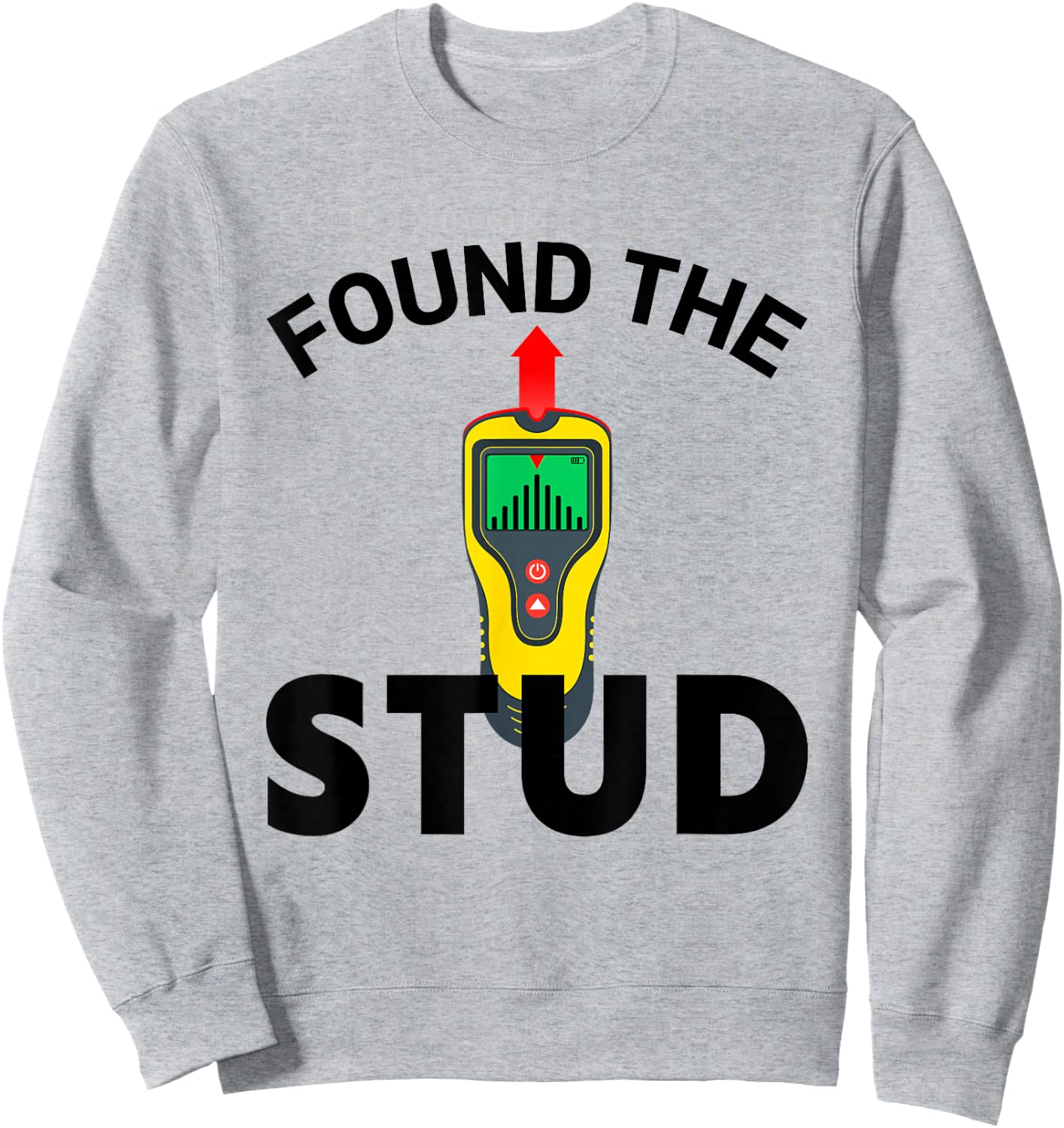 I Found The Stud Funny Stud Finder Joke Sweatshirt - Sweatshirt | Ash