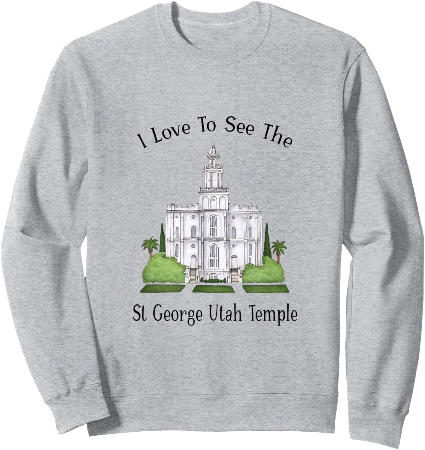 St George Utah Temple, I love to see my temple, color Sweatshirt - Sweatshirt | Ash