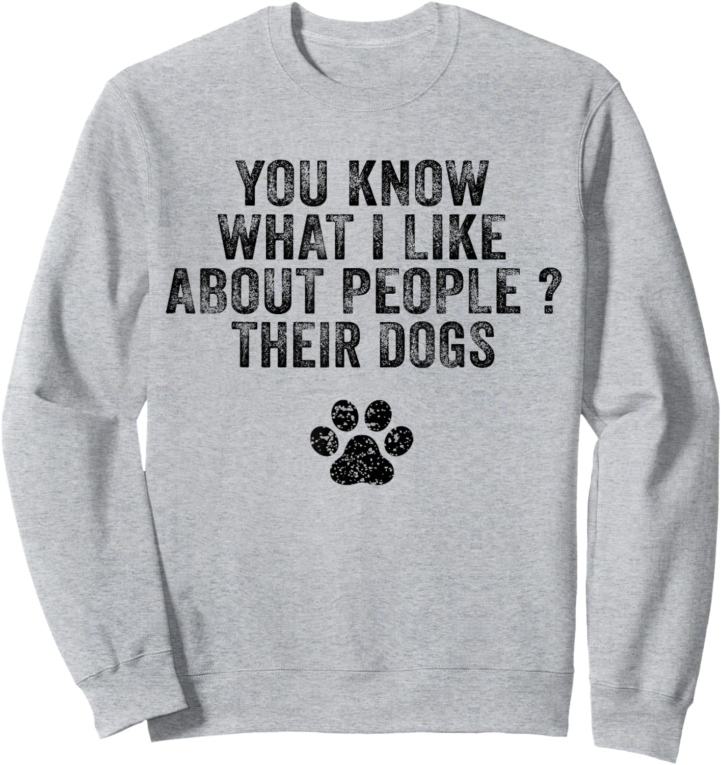 Funny You Know What I Like About People Their Dogs Dog Lover Women Girls Kids Sweatshirt - Sweatshirt | Ash