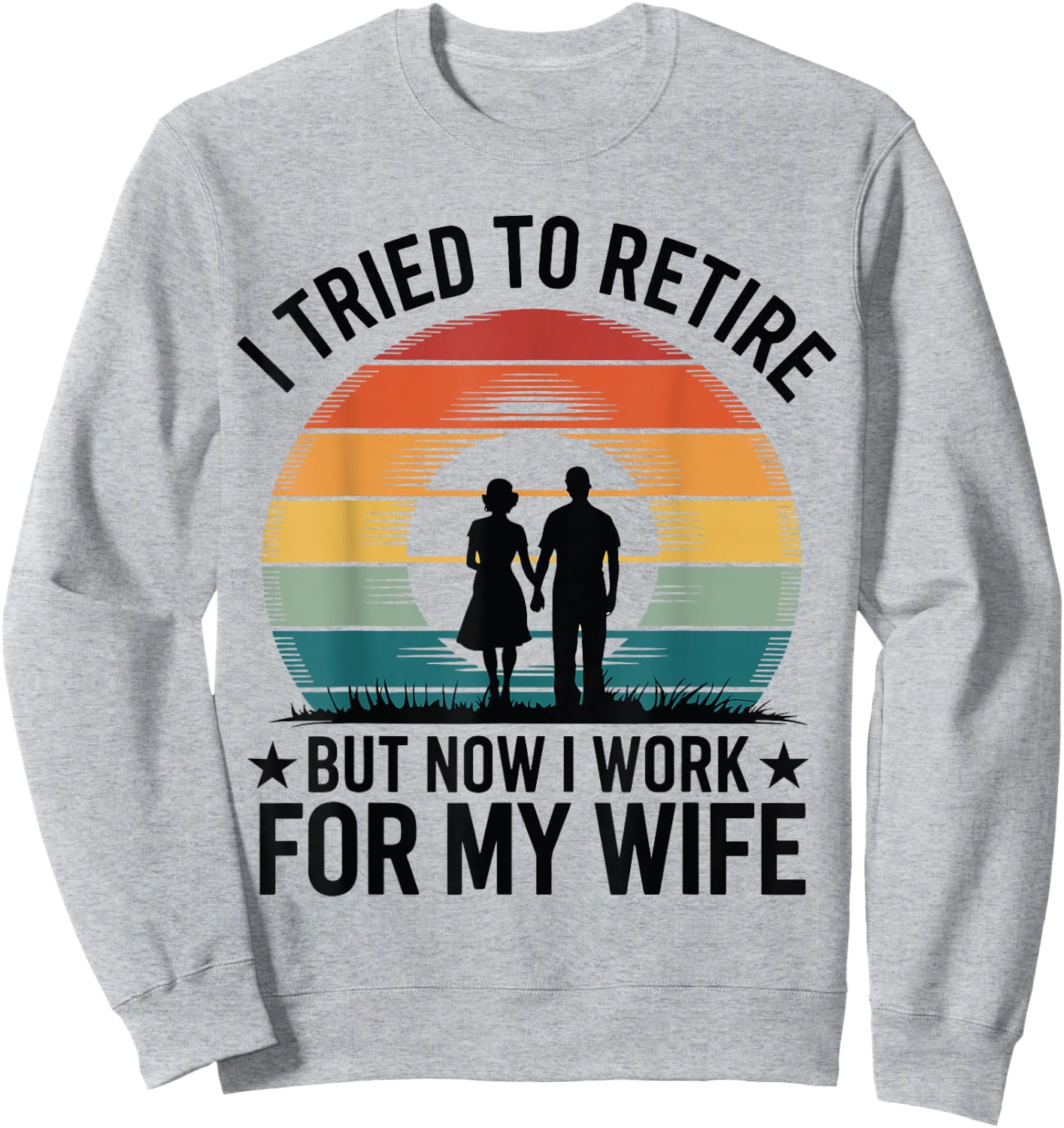 I Tried to Retire But Now I Work For My Wife Vintage Design Sweatshirt - Sweatshirt | Ash