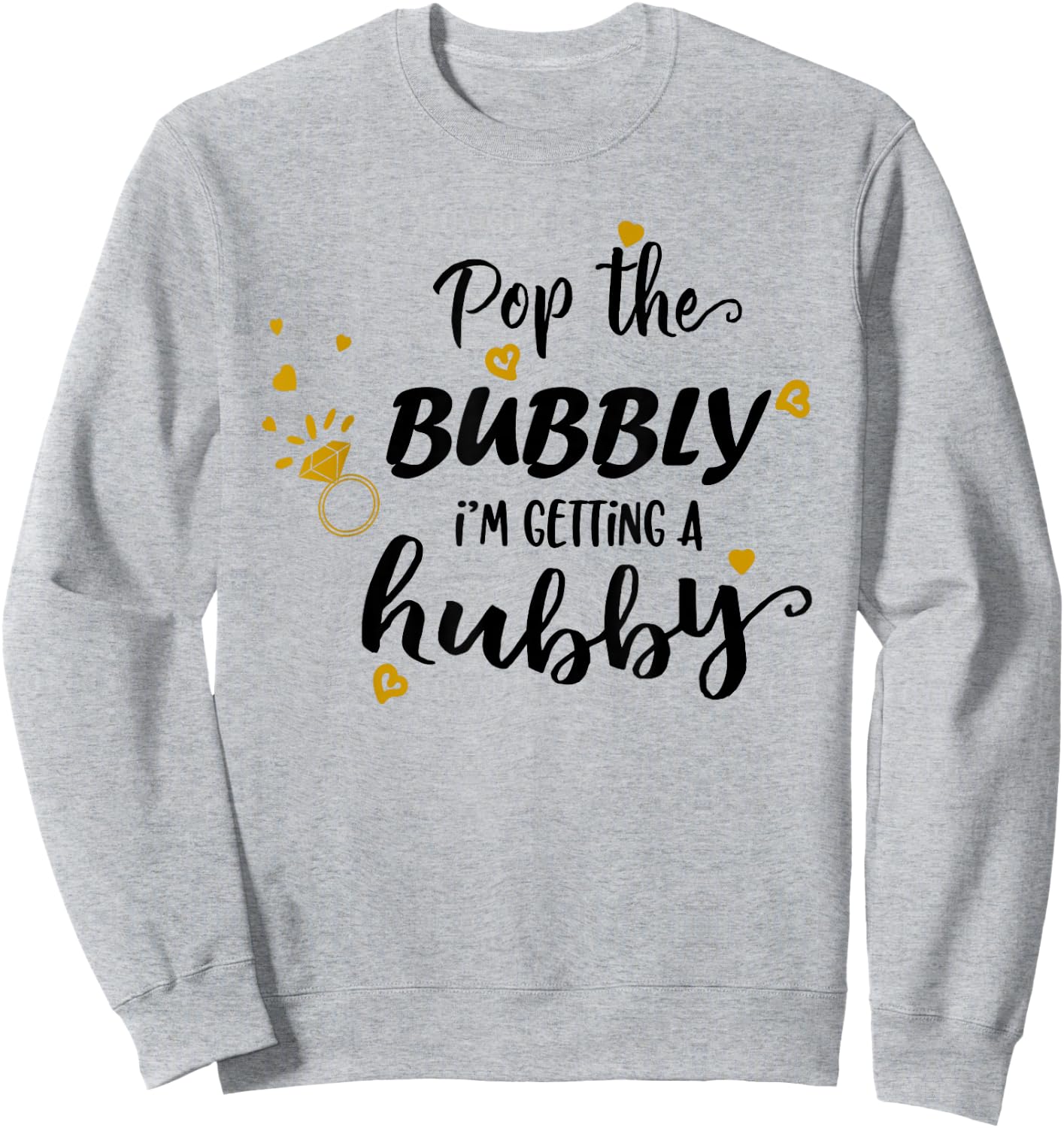 Engagement Pop The Bubbly Im Getting a Hubby Bride to Be Sweatshirt - Sweatshirt | Ash