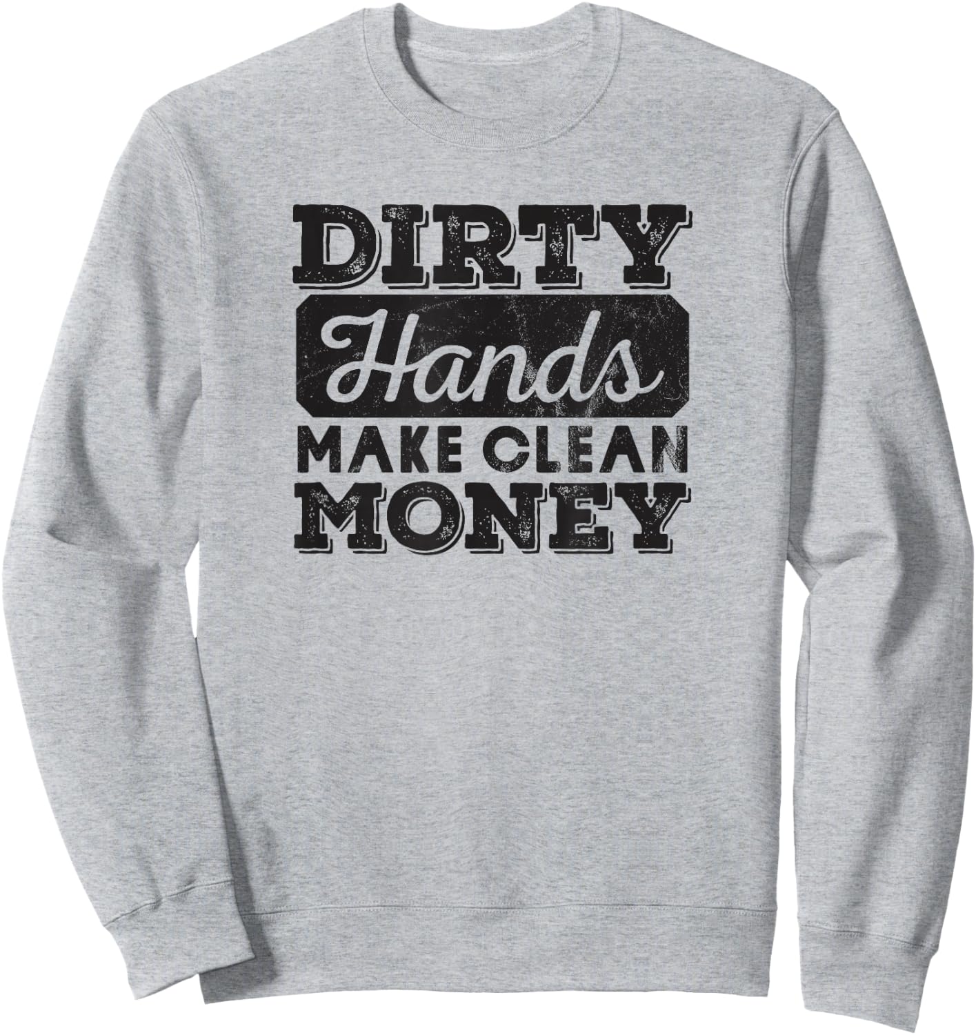 Mechanic Gift Dirty Hands Make Clean Lots of Money Sweatshirt - Sweatshirt | Ash