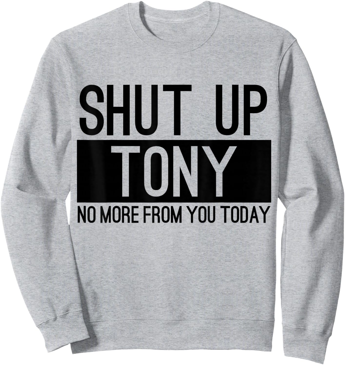 Shut Up Anthony No More From You Today Funny Sweatshirt - Sweatshirt | Ash