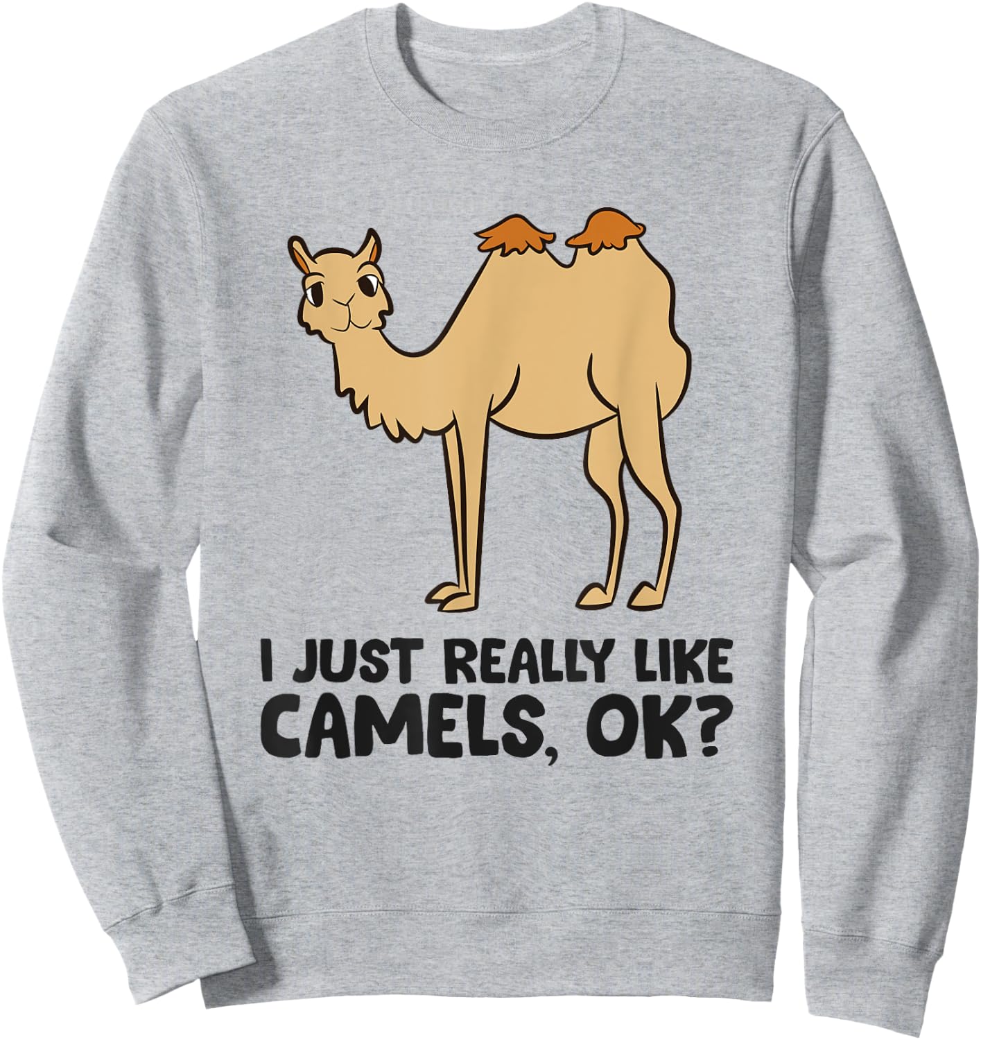 Camel Lover, I Just Really Like Camels, Ok? Sweatshirt - Sweatshirt | Ash