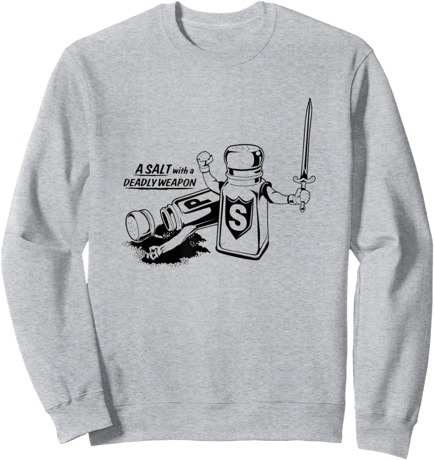 Food Humor A Salt With A deadly Weapon Pun Sweatshirt - Sweatshirt | Ash