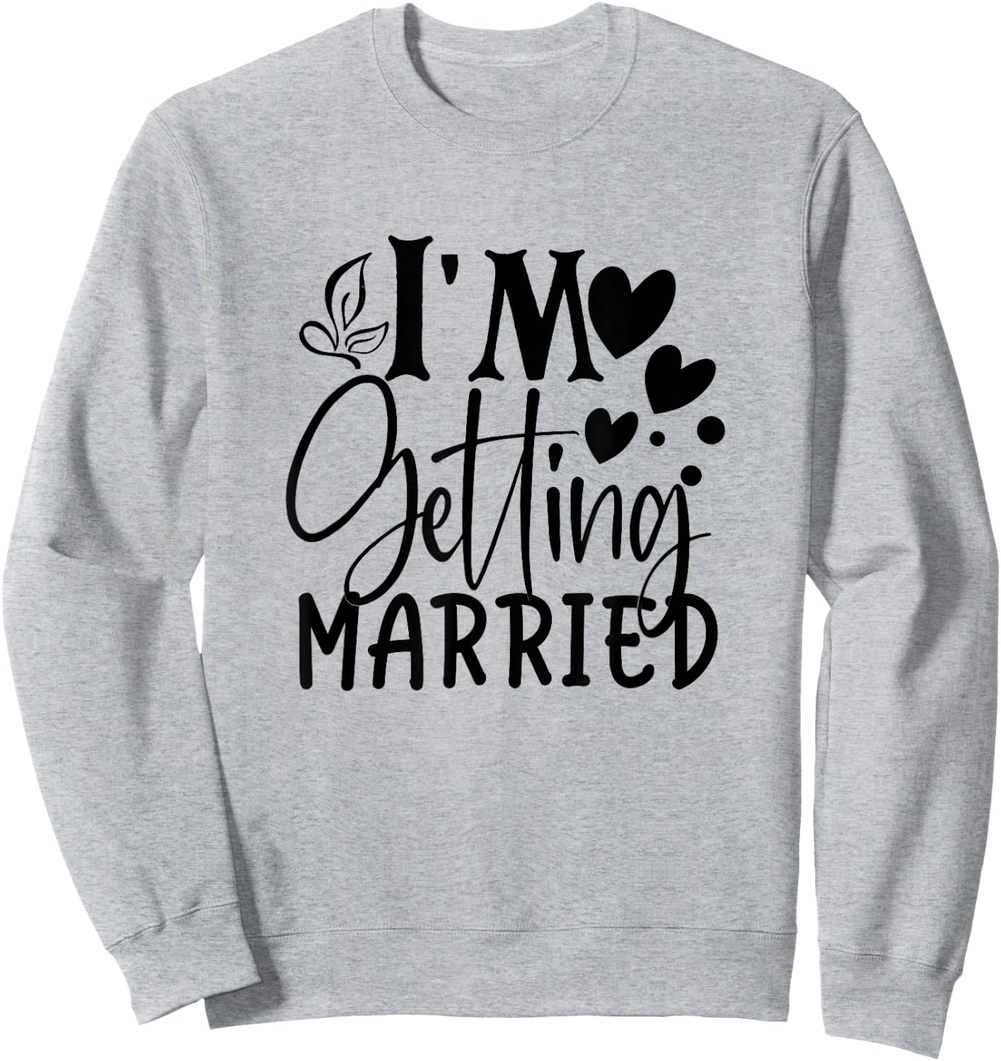 I'm Getting Married Wedding Love Engaged Bride Sweatshirt - Sweatshirt | Ash