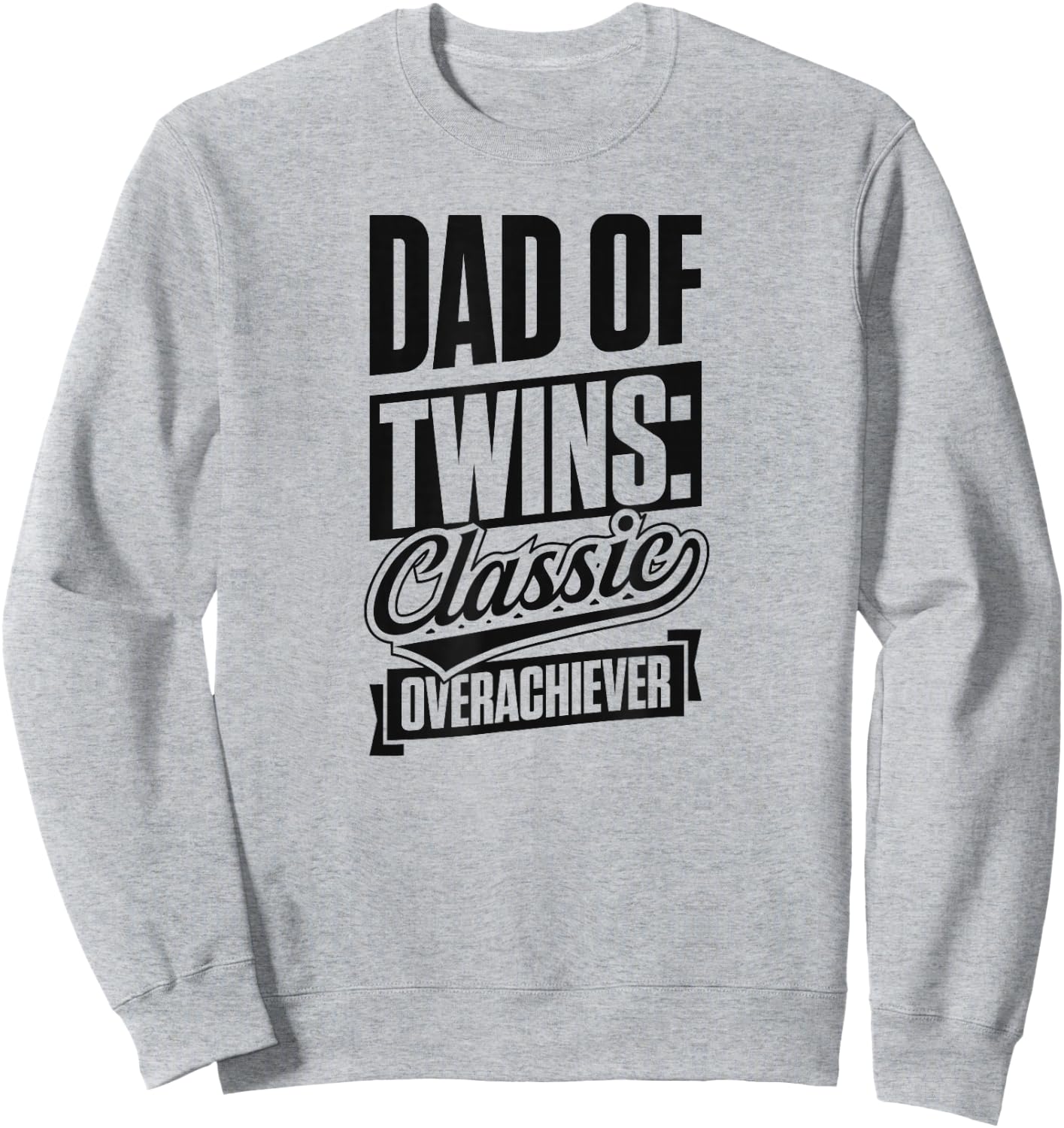 Dad Of Twins Classic Over Achiever - Twin Happy Father's Day Sweatshirt - Sweatshirt | Ash