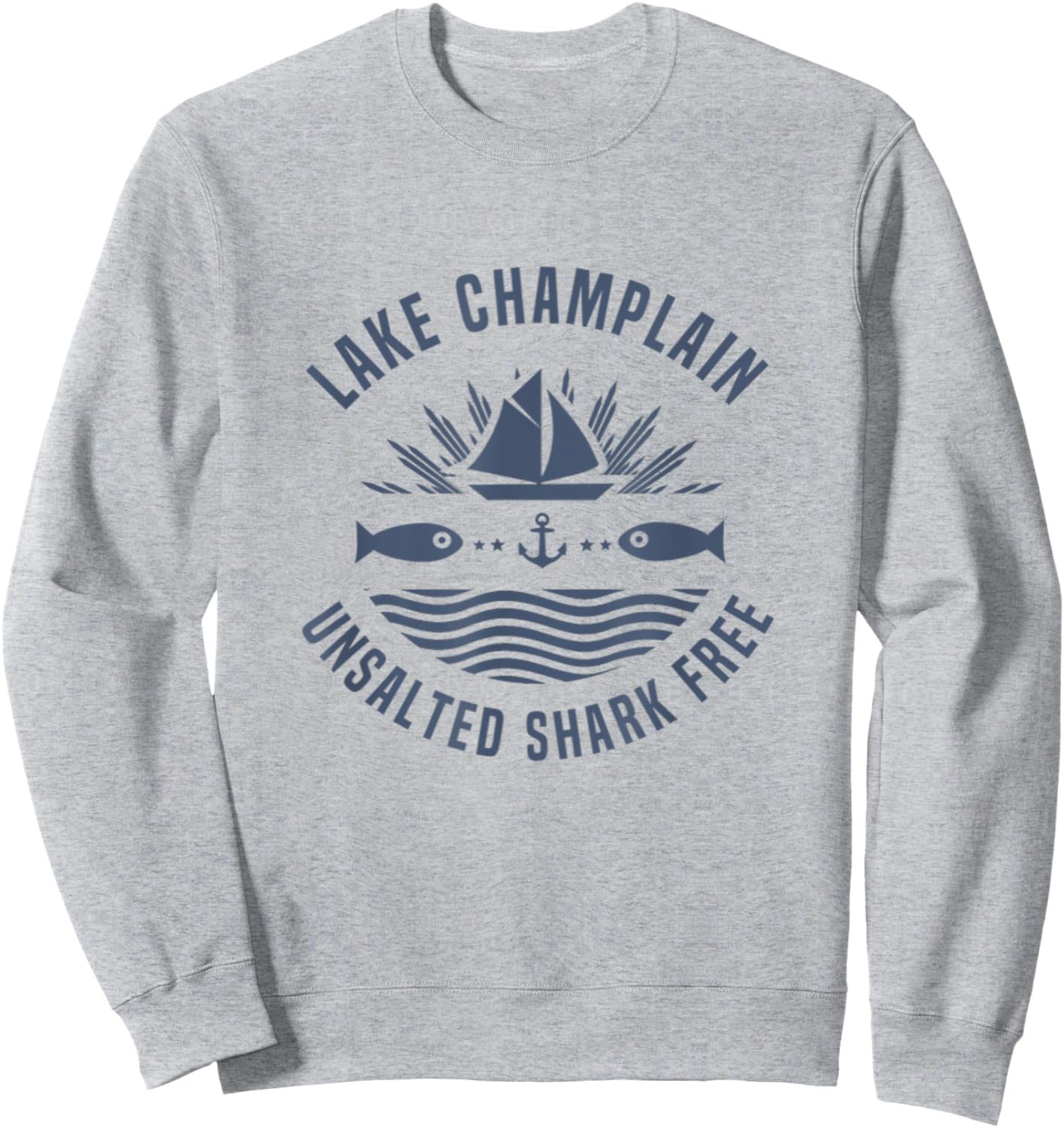 Lake Champlain Unsalted Shark Free Fishing Family Boat Gift Sweatshirt - Sweatshirt | Ash