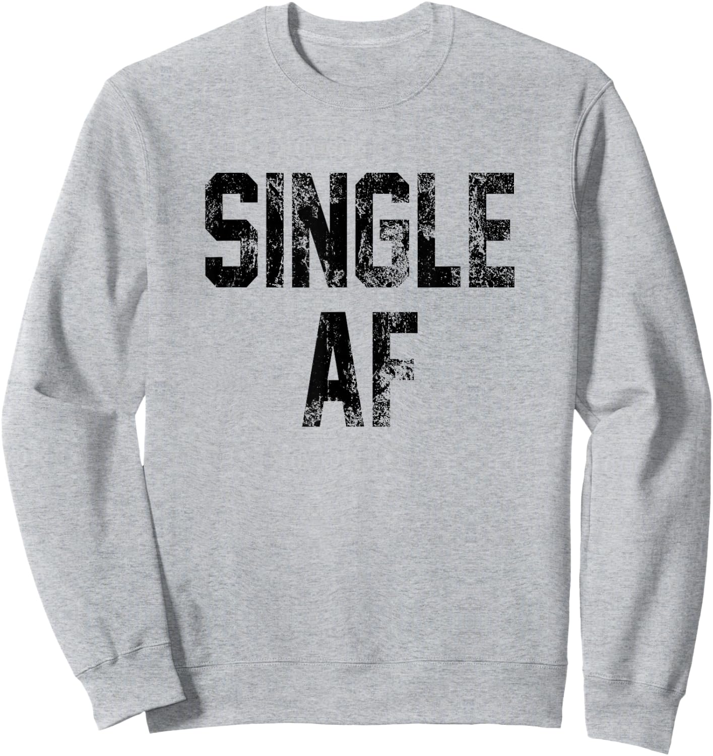 Funny Single AF Dating Sorority Girls Bro Frat Guys Cute Gag Sweatshirt - Sweatshirt | Ash