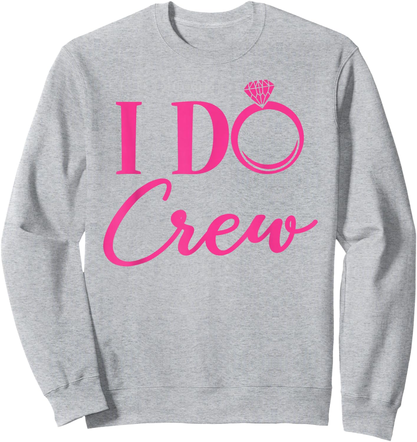 I Do Crew, Bachelorette Party, Matching, Group, Bridal Party Sweatshirt - Sweatshirt | Ash