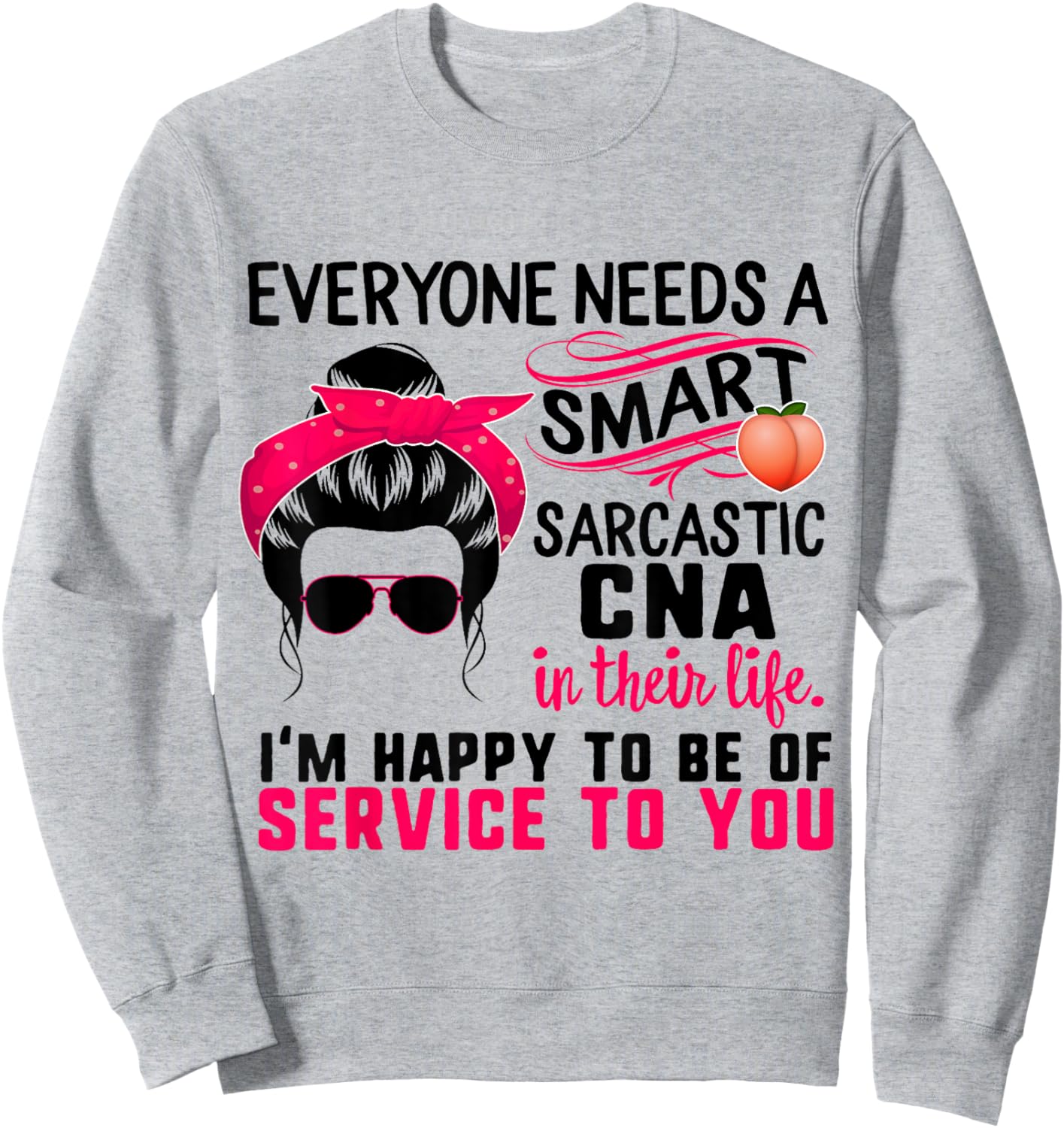 CNA Nurse Smart Sarcastic Messy Bun Nurses Week Nursing Mom Sweatshirt - Sweatshirt | Ash