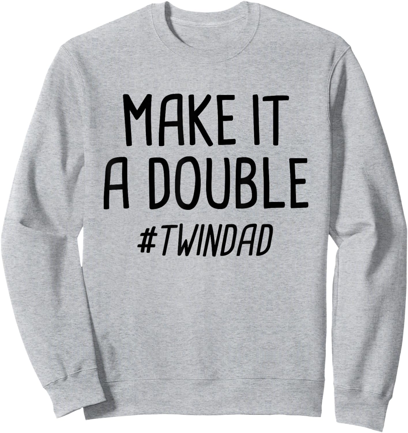 Make It A Double Twin Dad Sweatshirt - Sweatshirt | Ash
