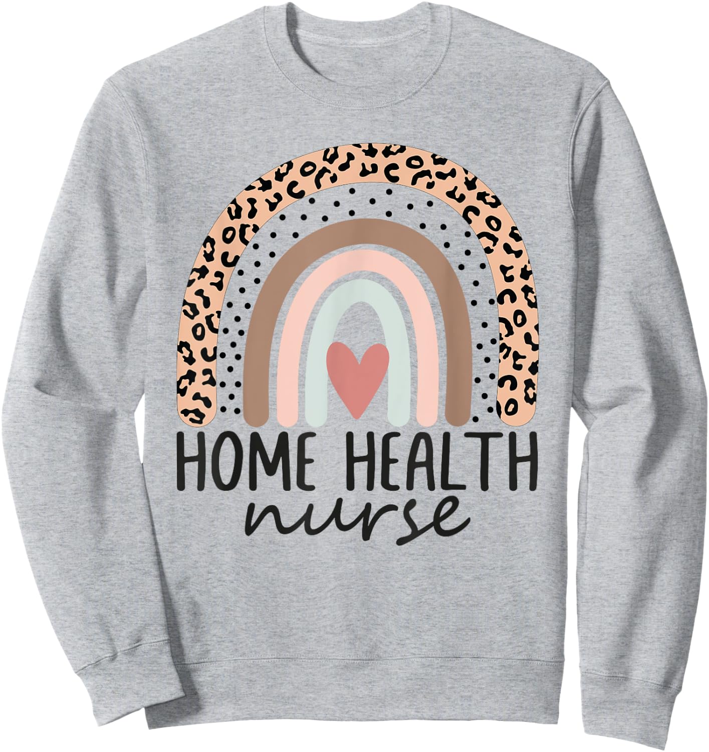 Home Health Nurse Home Care Nursing leopard rainbow Sweatshirt - Sweatshirt | Ash