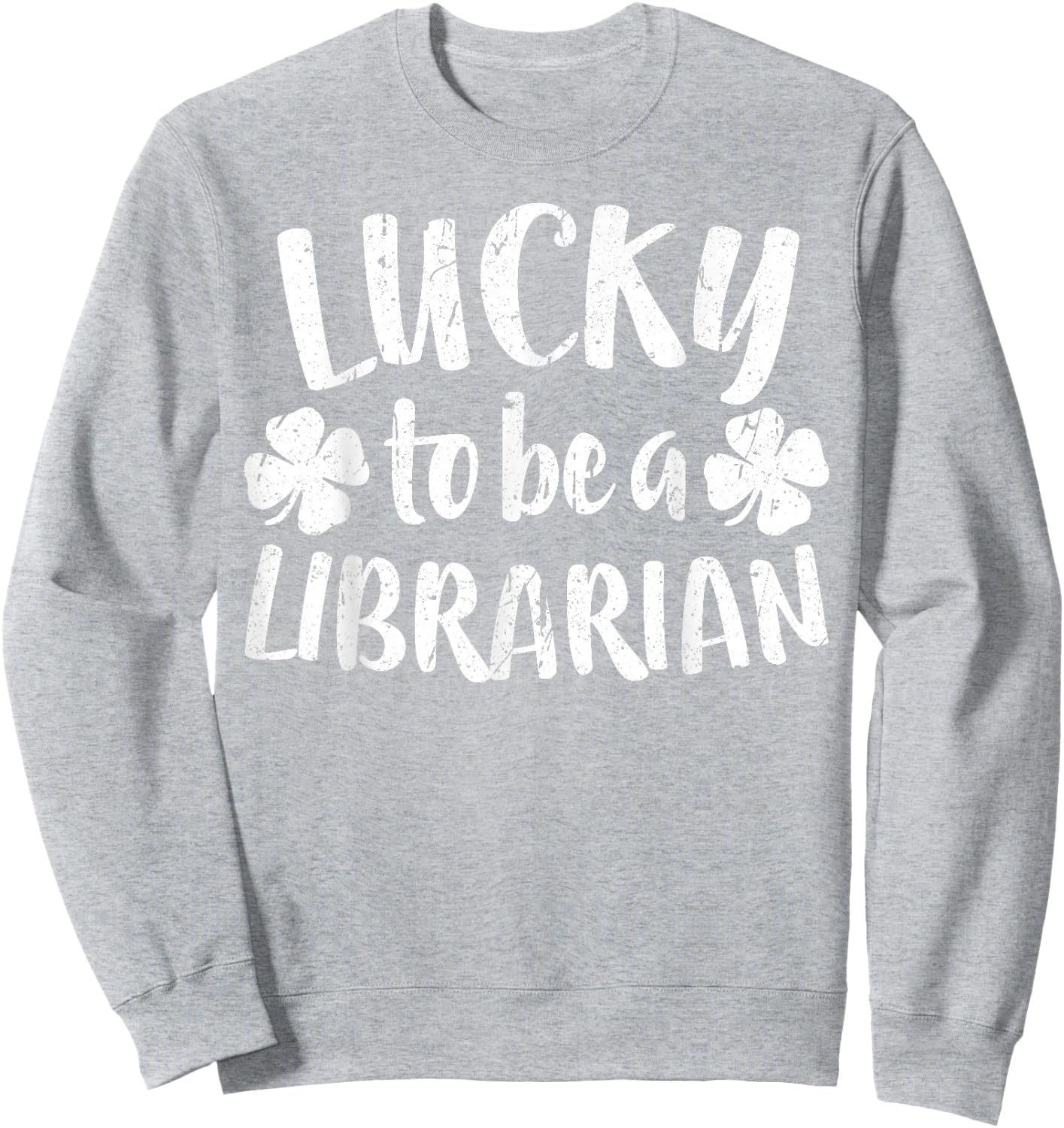 Lucky To Be A Librarian Shirt Men Women St Patricks Day Sweatshirt - Sweatshirt | Ash