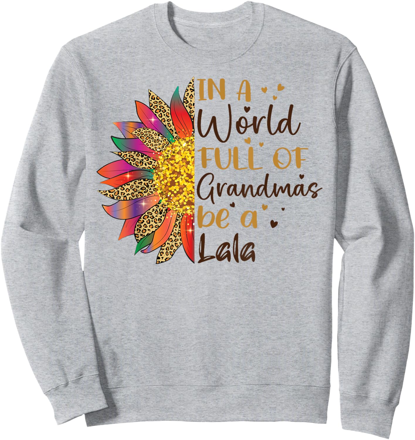 In A World Full Of Grandmas Be A Lala Sunflower Gifts Sweatshirt - Sweatshirt | Ash