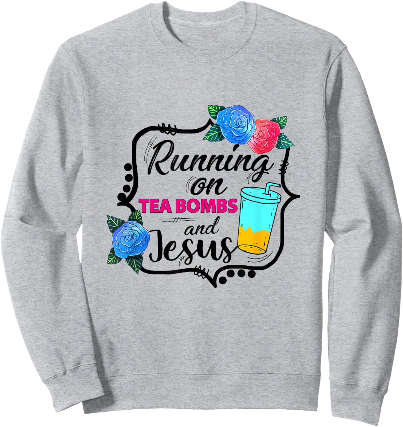 Running On Tea Bombs Funny Christian Jesus God Lover Sweatshirt - Sweatshirt | Ash