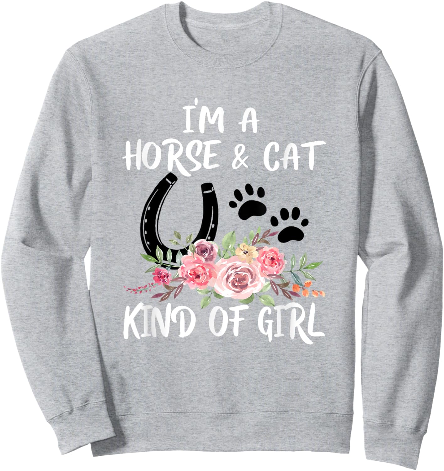 I Am Horse & Cat Kind Of Girl Horseshoe Paws Sweatshirt - Sweatshirt | Ash