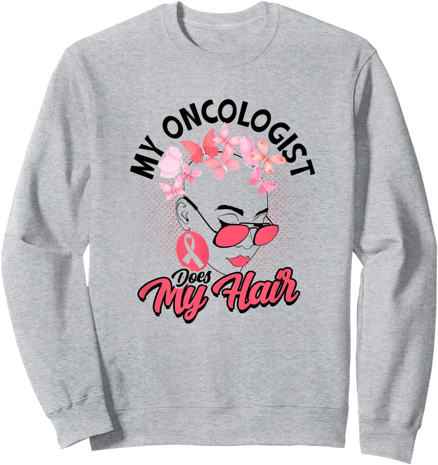 My oncologist does my hair - Medical Skin Cancer Survivor Sweatshirt - Sweatshirt | Ash