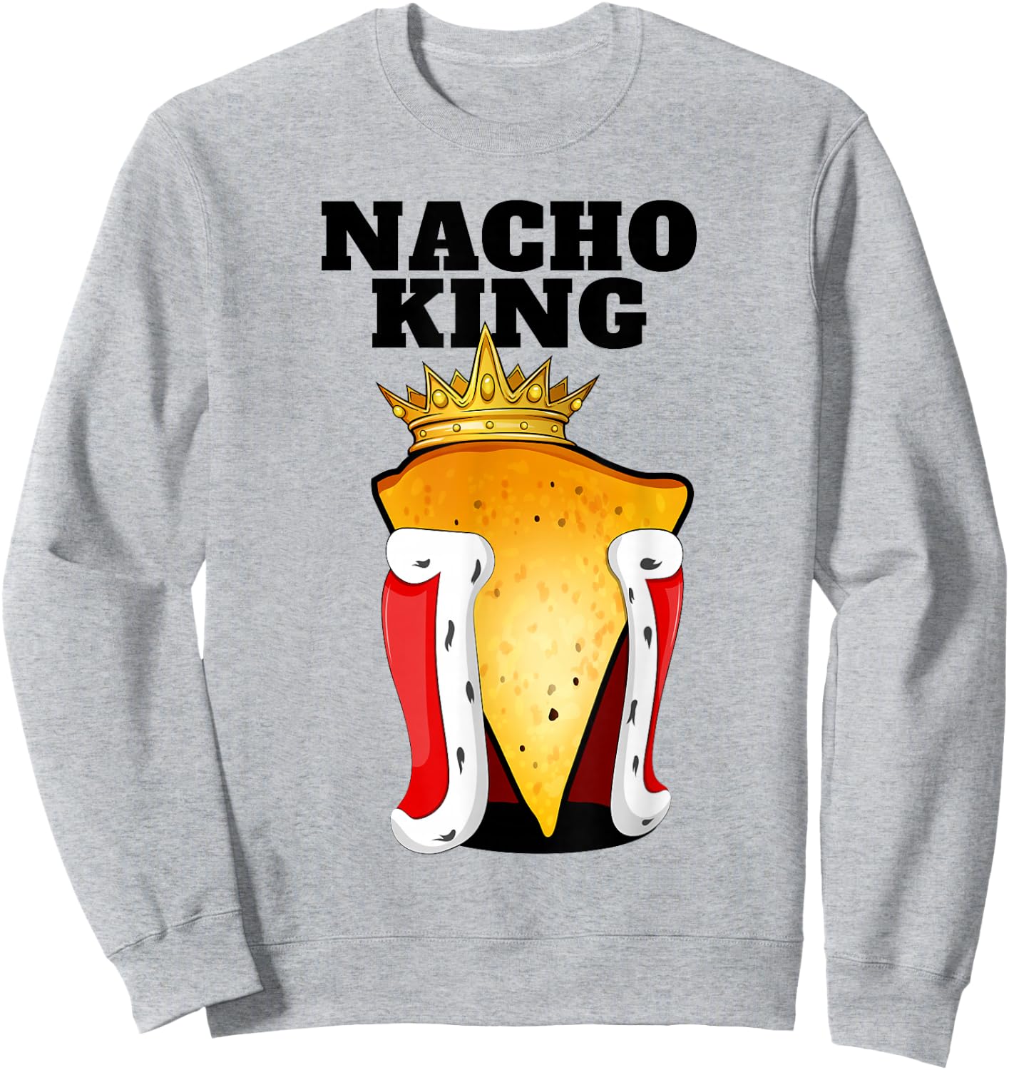 Nacho King | Nacho Lover Shirt | Cute Mexican Nacho Sweatshirt - Sweatshirt | Ash