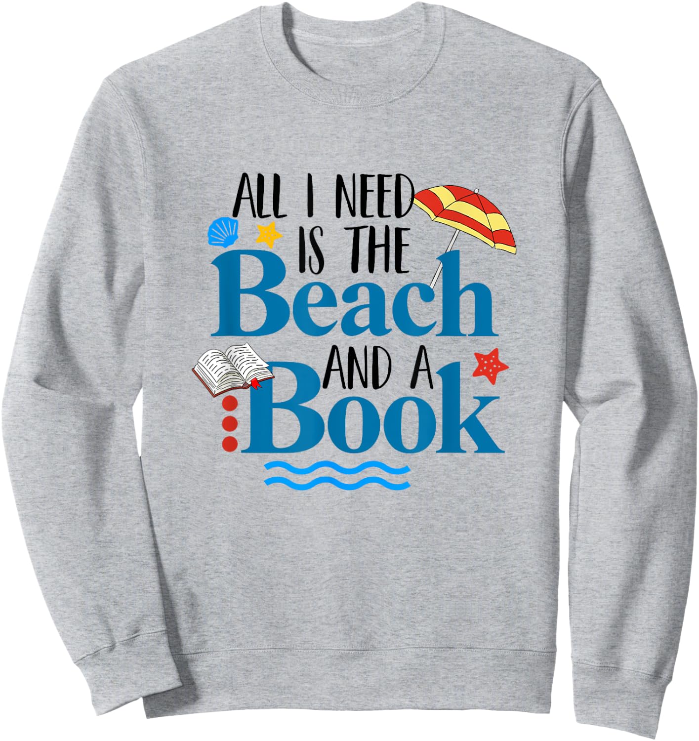 All I Needs Is Beach & A Book Summer Book Lover Reading Men Women Sweatshirt - Sweatshirt | Ash