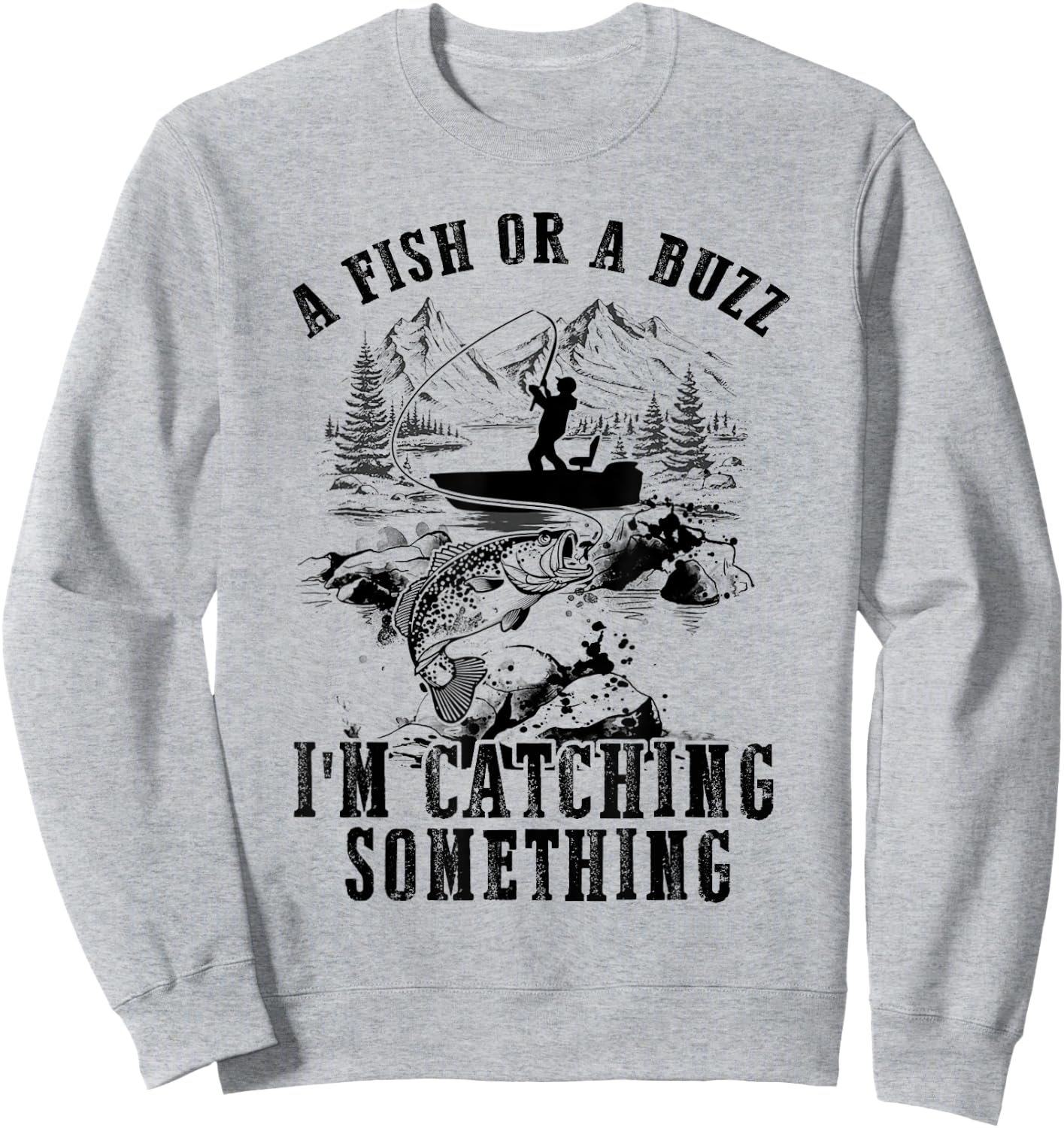 A Fish Or A Buzz I'm Catching Something Funny Fishing Sweatshirt - Sweatshirt | Ash