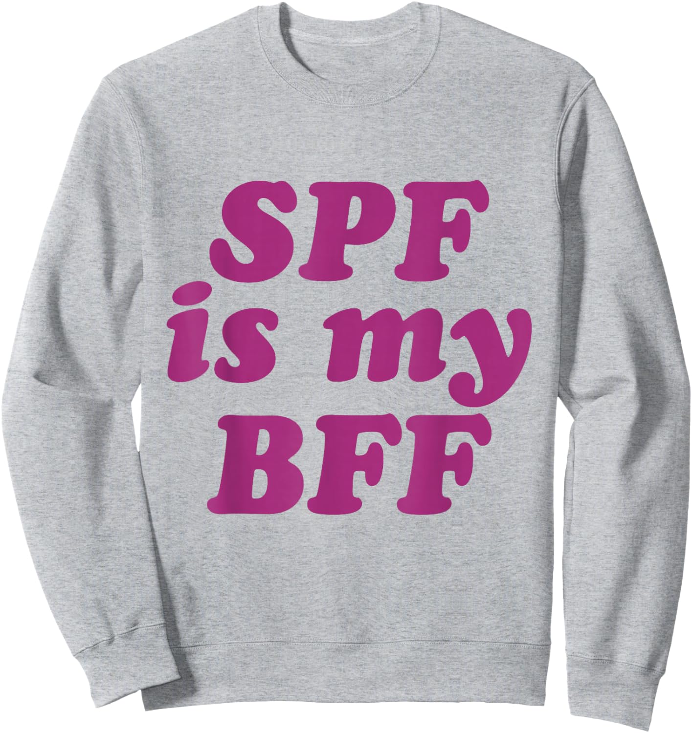 SPF Is My BFF Sunscreen Skincare Esthetician SPF Sweatshirt - Sweatshirt | Ash