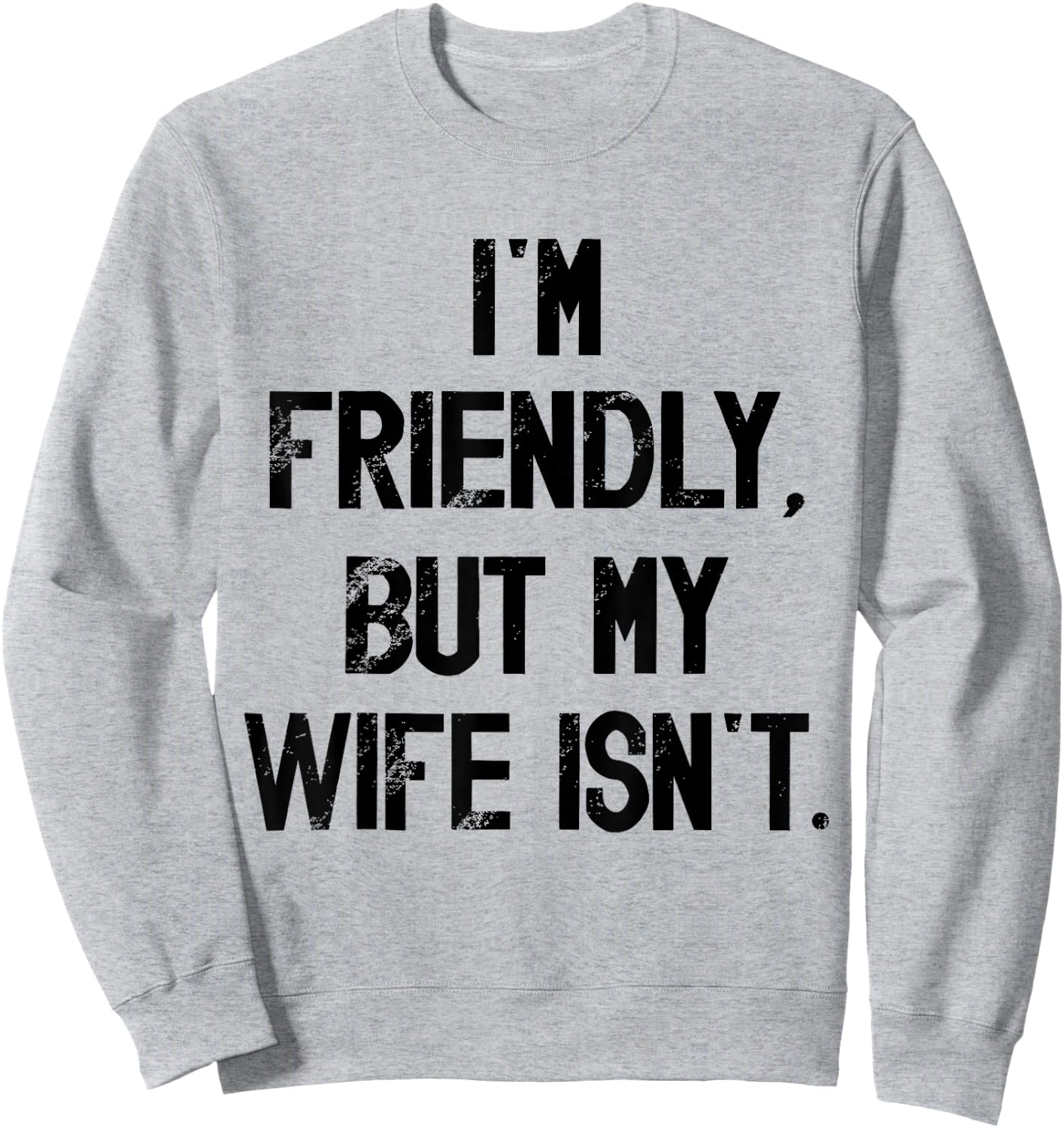 I'm Friendly But My Wife Isn't Don't Touch Me Sweatshirt - Sweatshirt | Ash