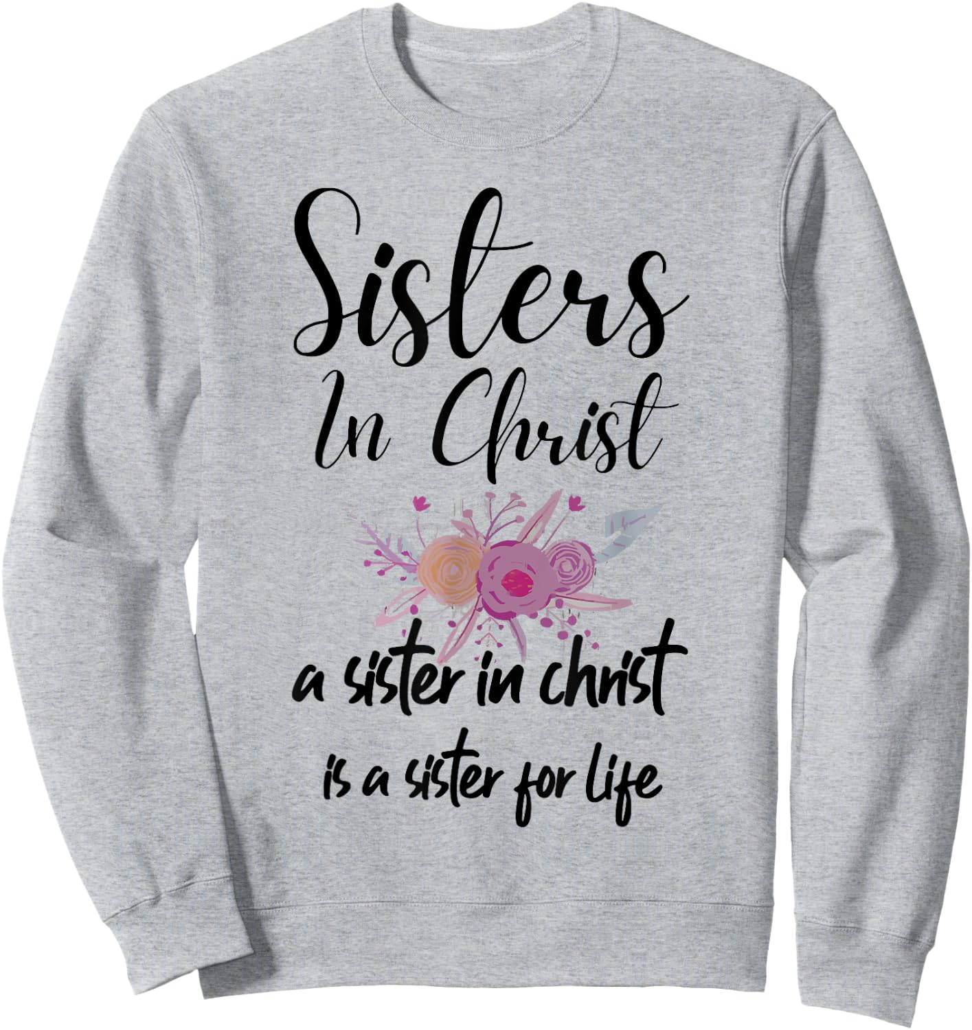 Sisters In Christ is a sister for life Sweatshirt - Sweatshirt | Ash