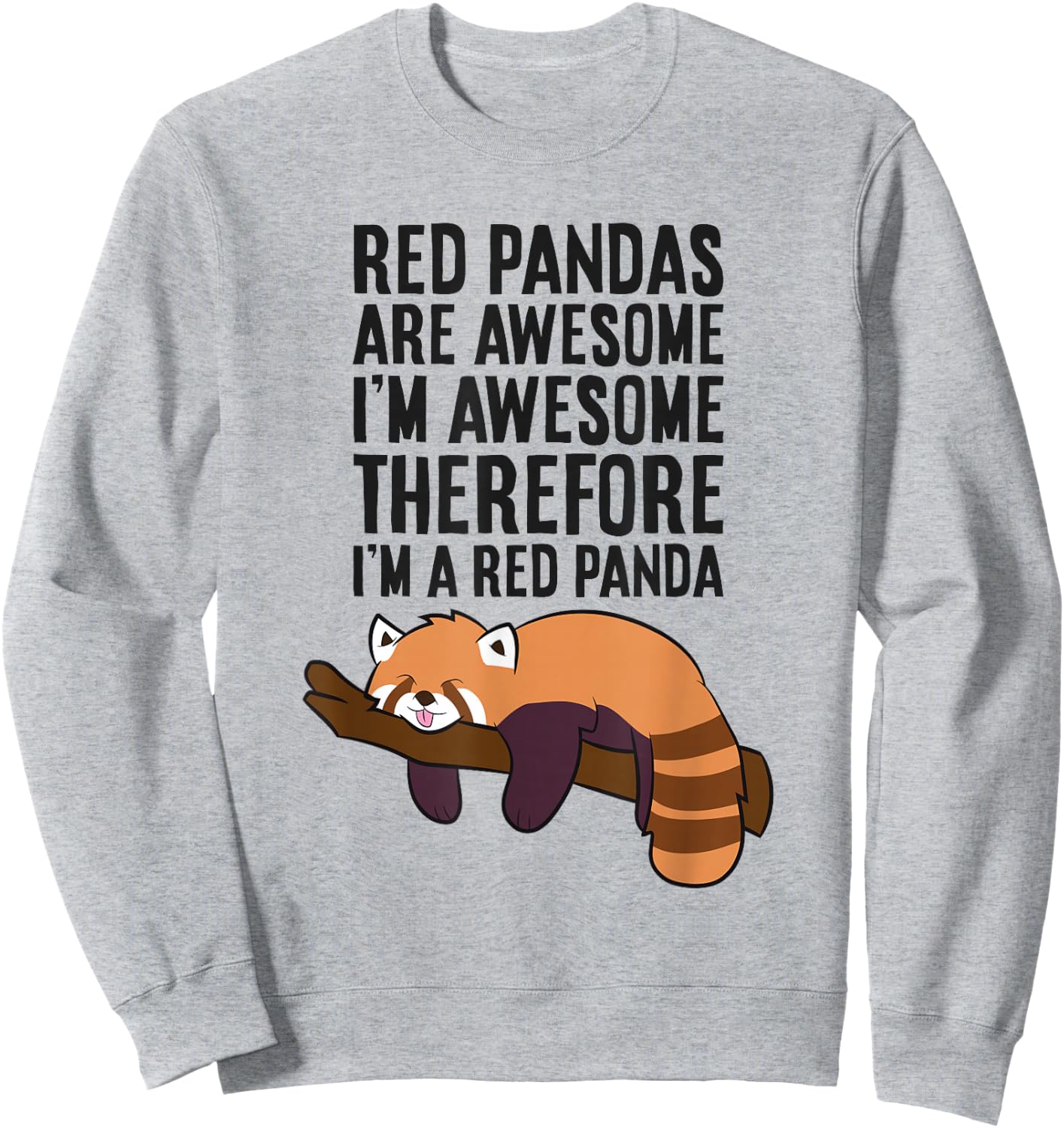 Red Pandas Are Awesome I'm Awesome Therefore I'm A Red Panda Sweatshirt - Sweatshirt | Ash