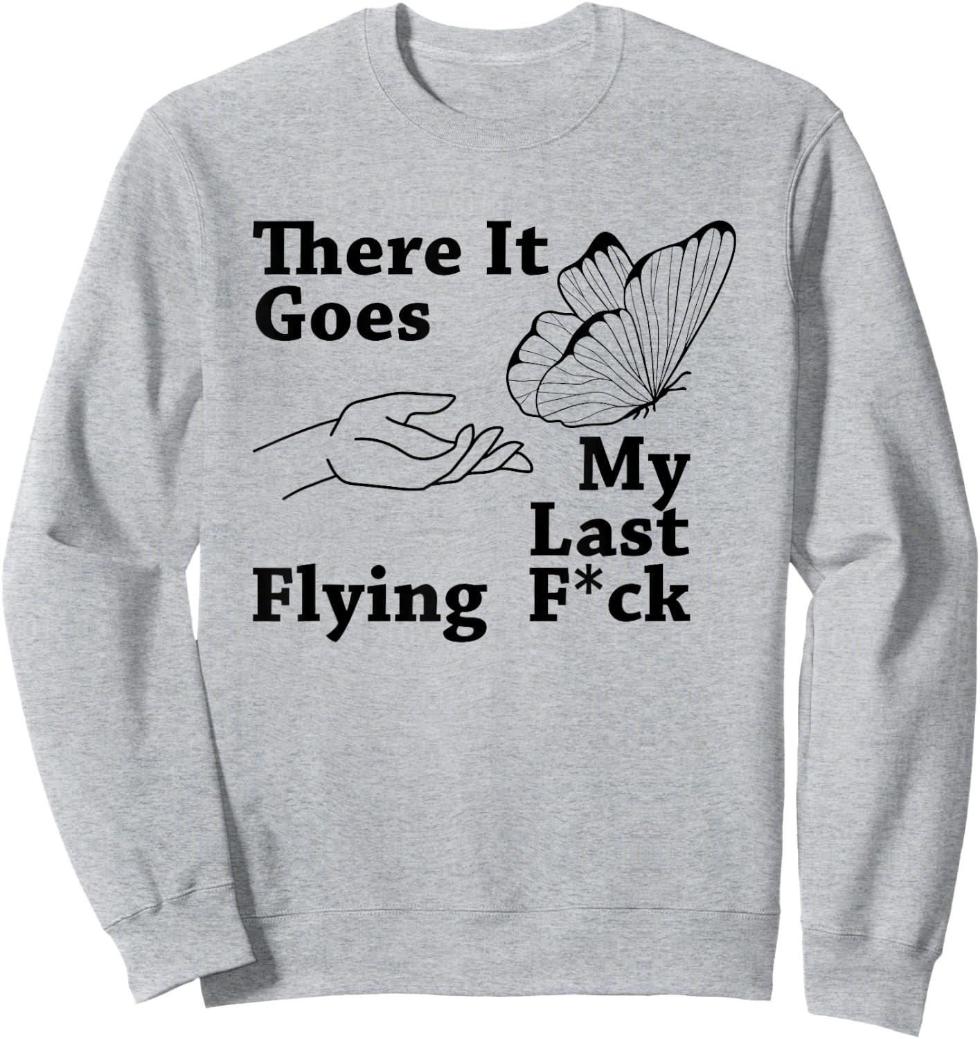 There it goes My Last Flying F Sarcastic Gift Sweatshirt - Sweatshirt | Ash