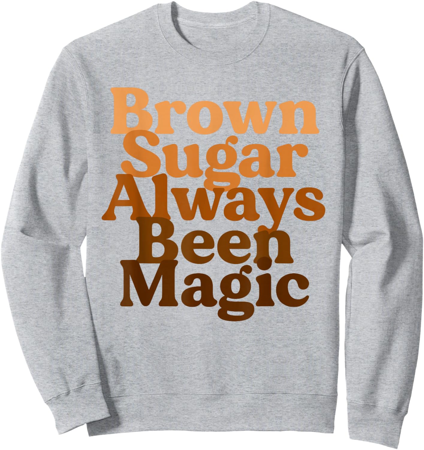 Brown Sugar Always Been Magic Proud Black Melanin Women Sweatshirt - Sweatshirt | Ash