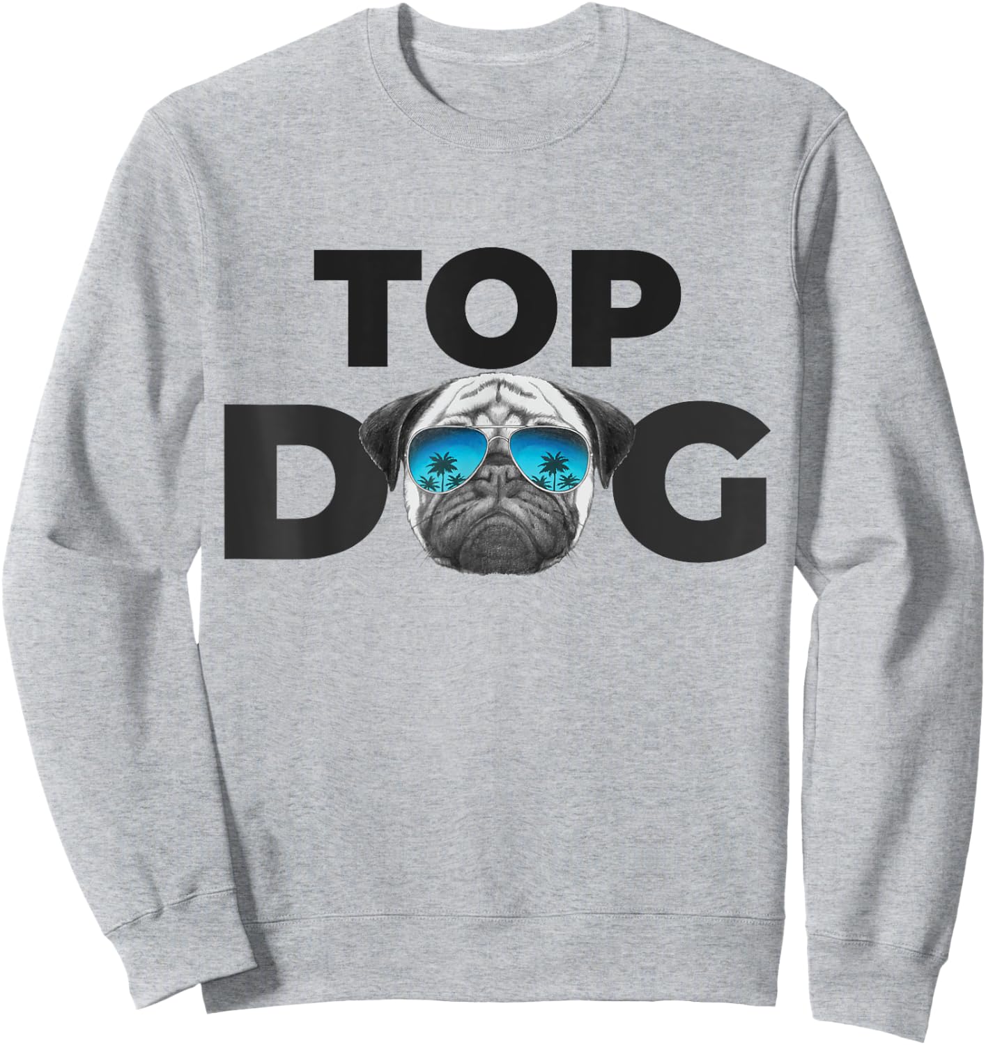 Funny Pug Dog Shirts | Top Dog Pug - Blue, Small, Classic Fit, Short Sleeve Sweatshirt - Sweatshirt | Ash