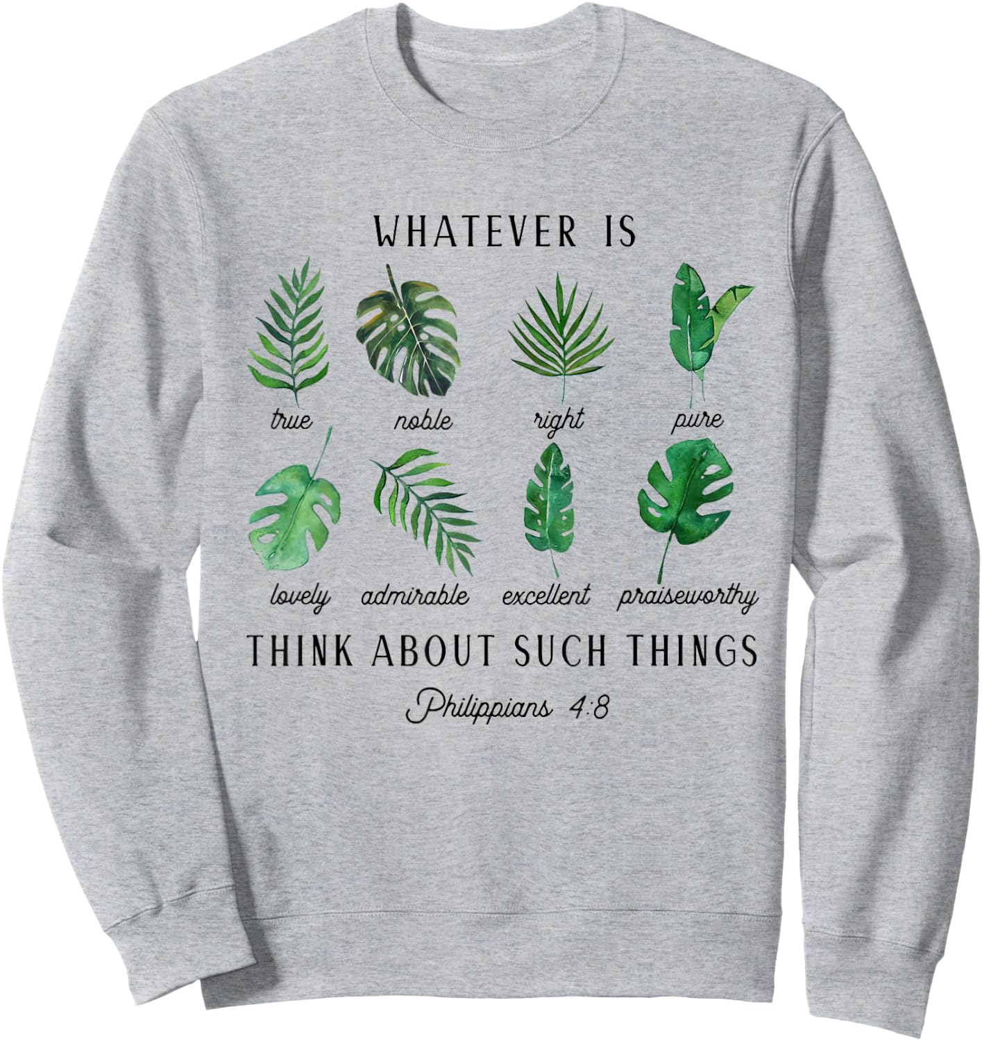 Whatever is True Philippians 4:8 Christian Scripture Sweatshirt - Sweatshirt | Ash