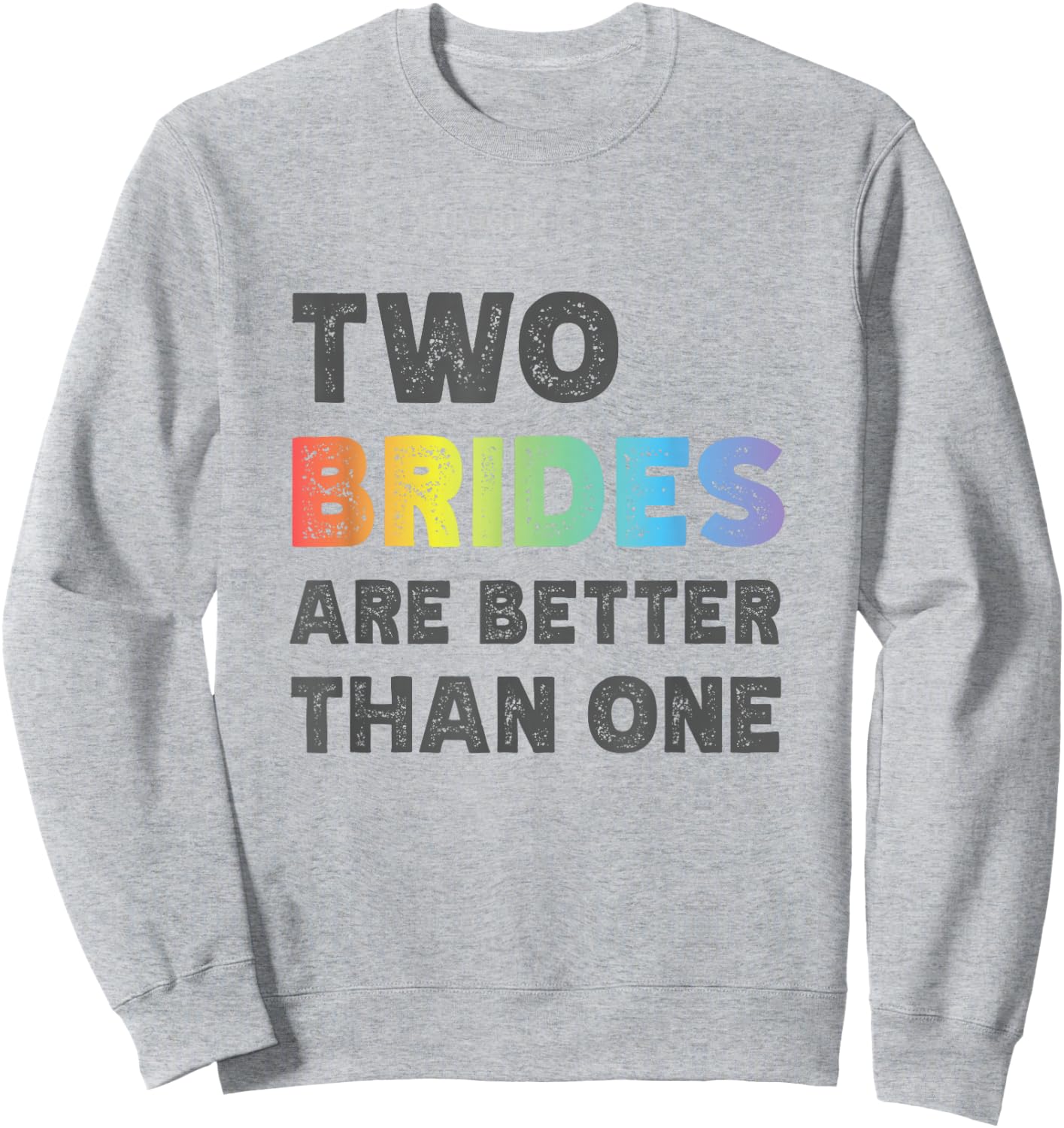 Two Brides Are Better Than One - Lesbian Wedding Sweatshirt - Sweatshirt | Ash