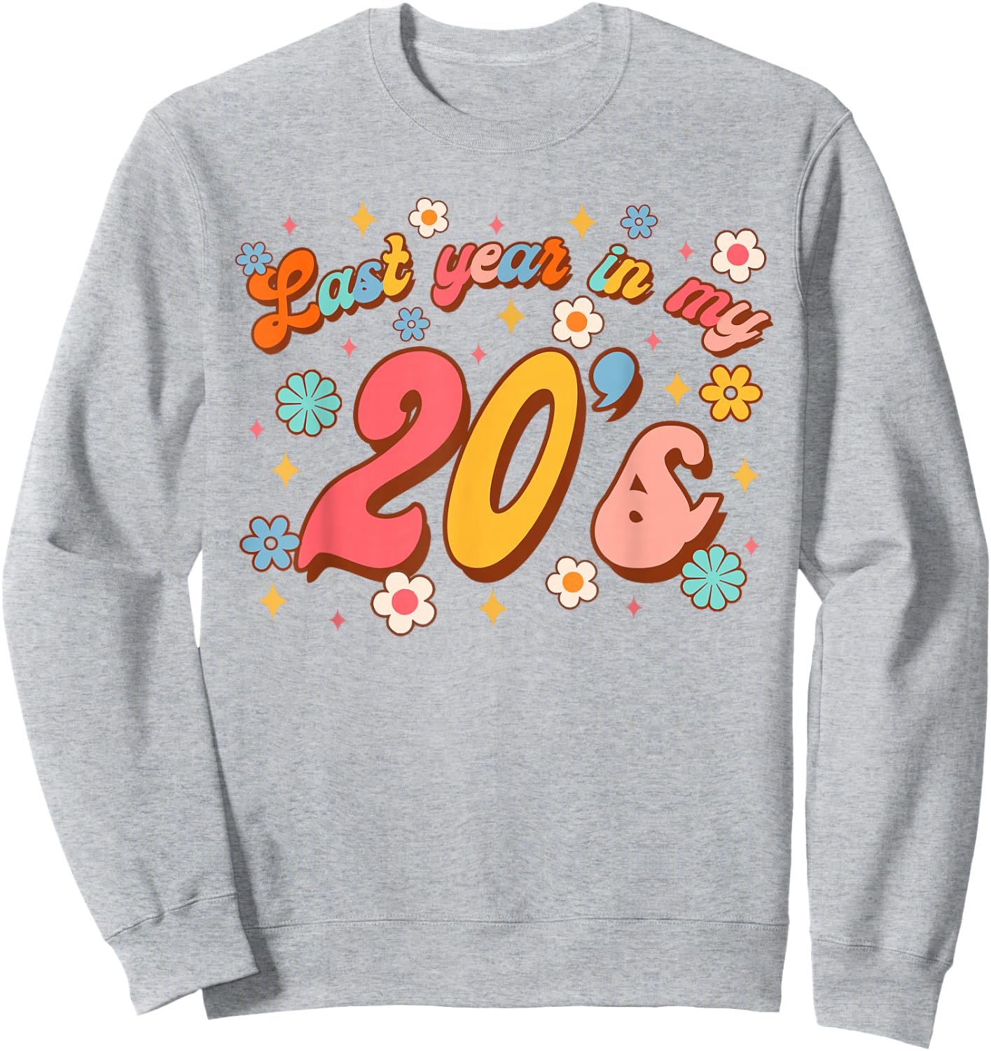 Funny 29th Birthday Girl Birthday Party Last Year In My 20's Sweatshirt - Sweatshirt | Ash