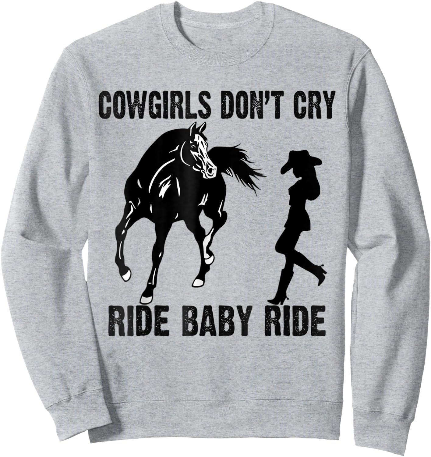 Cowgirl Don't Cry Ride Baby Ride Riding Horseback Horse Sweatshirt - Sweatshirt | Ash