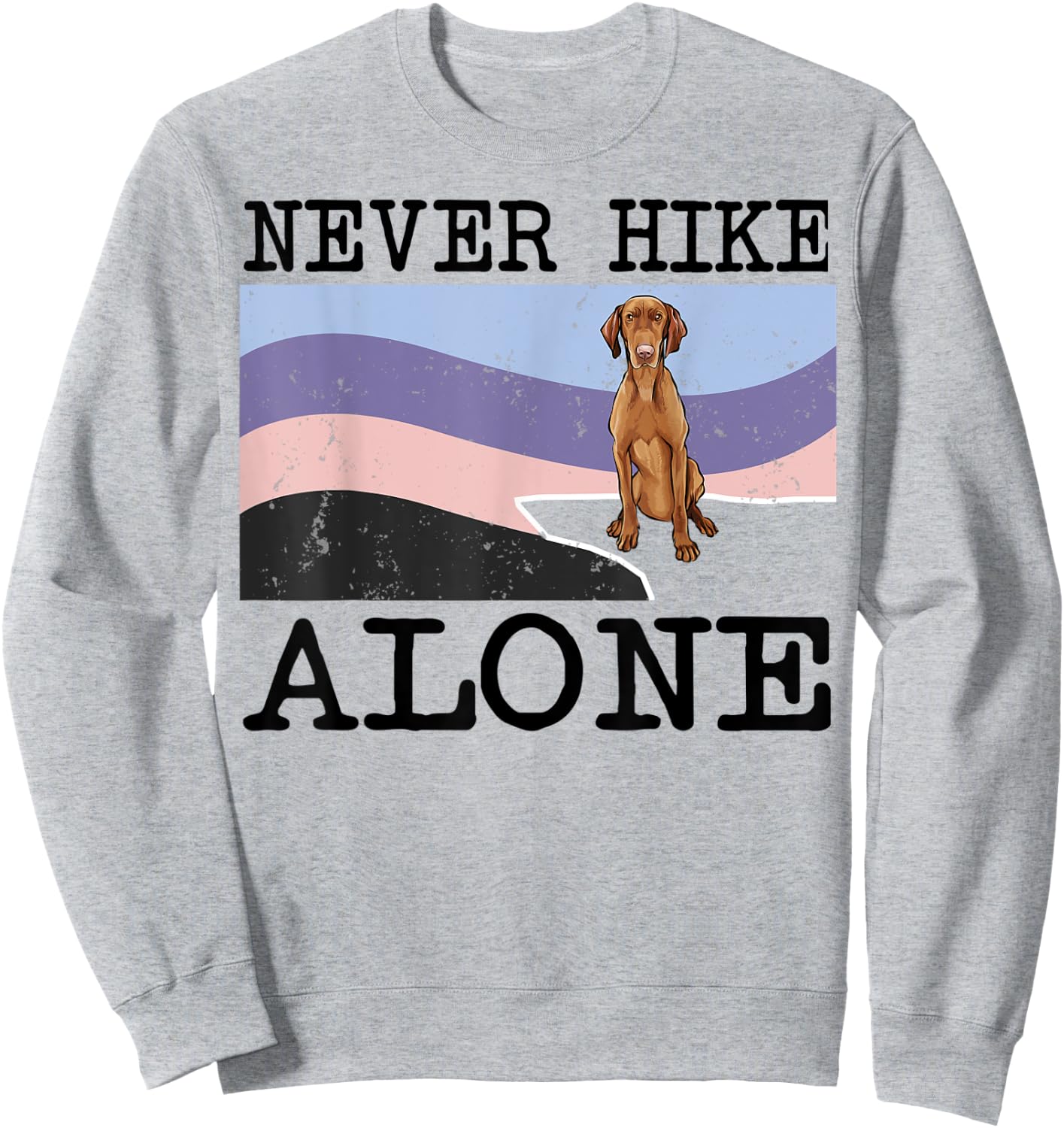Never Hike Alone Vizsla Dog Hiking Sweatshirt - Sweatshirt | Ash