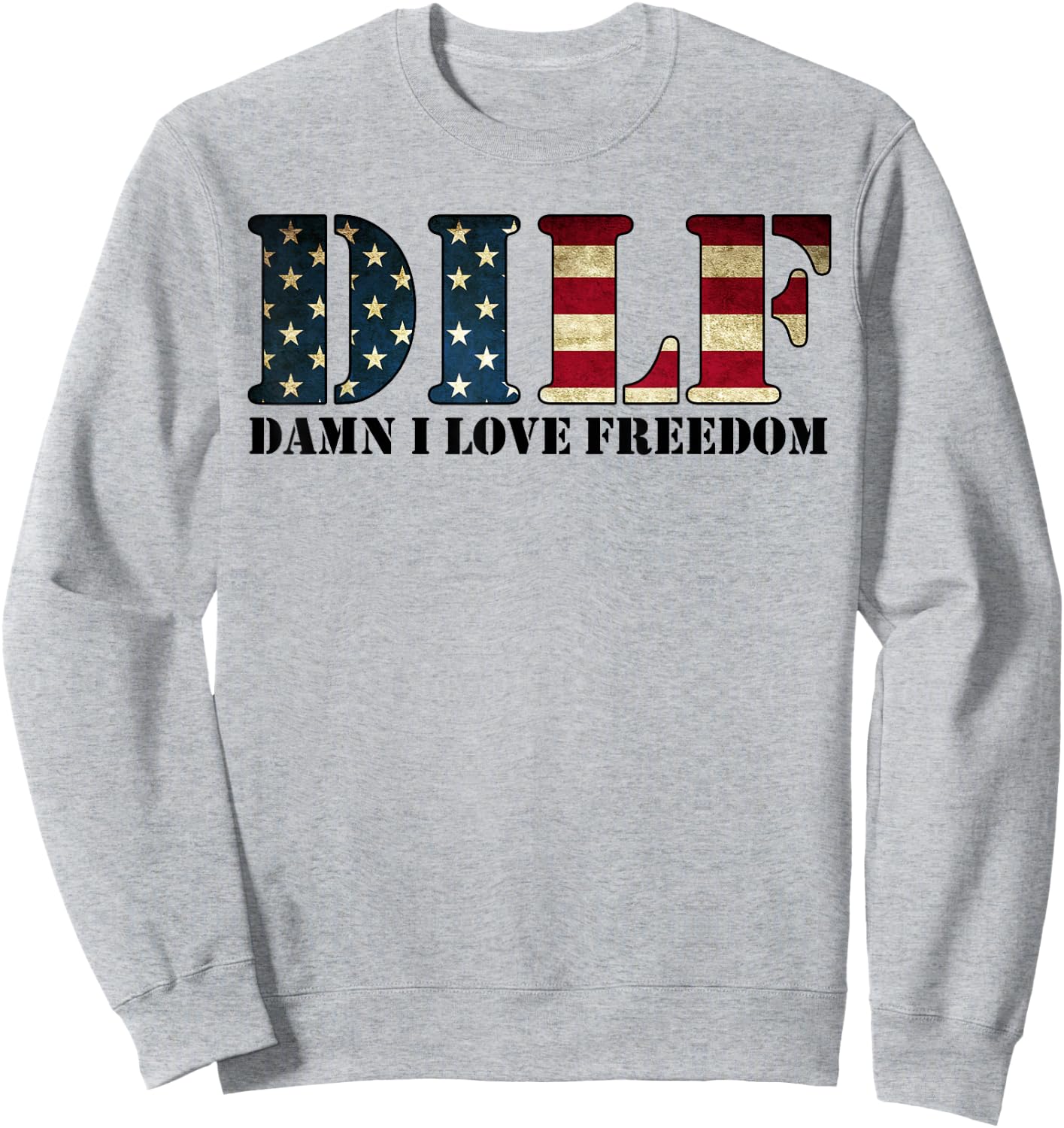 DILF Damn I Love Freedom Funny Patriotic USA Flag Sweatshirt - Sweatshirt | Ash