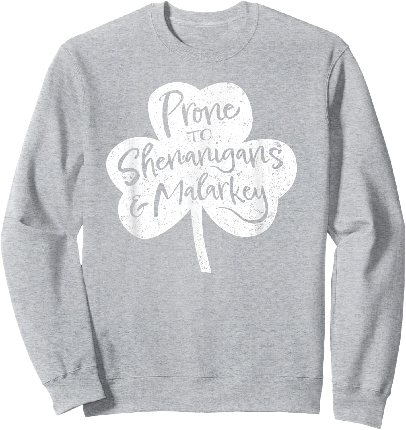 St Patrick's Day Prone to Shenanigans and Malarkey Sweatshirt - Sweatshirt | Ash