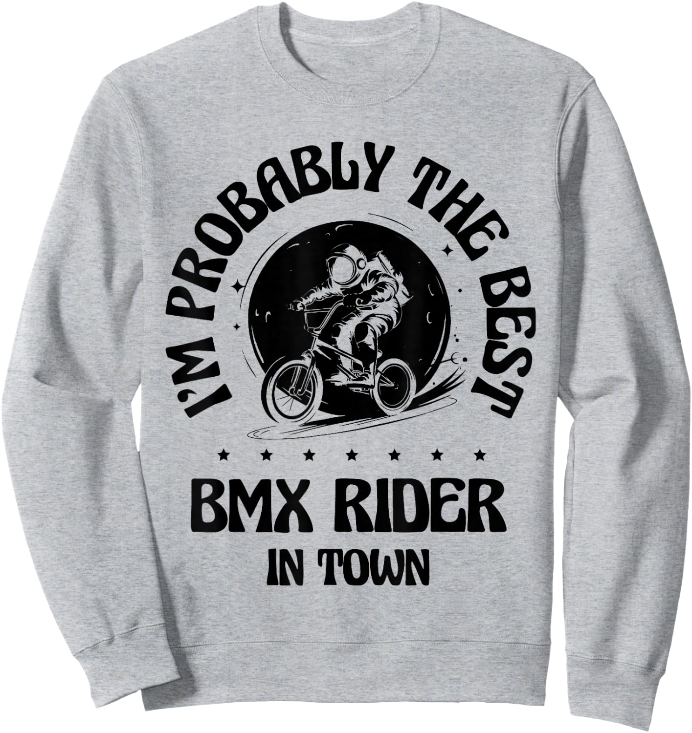 I'm Probably The Best BMX Rider In Town Sweatshirt - Sweatshirt | Ash