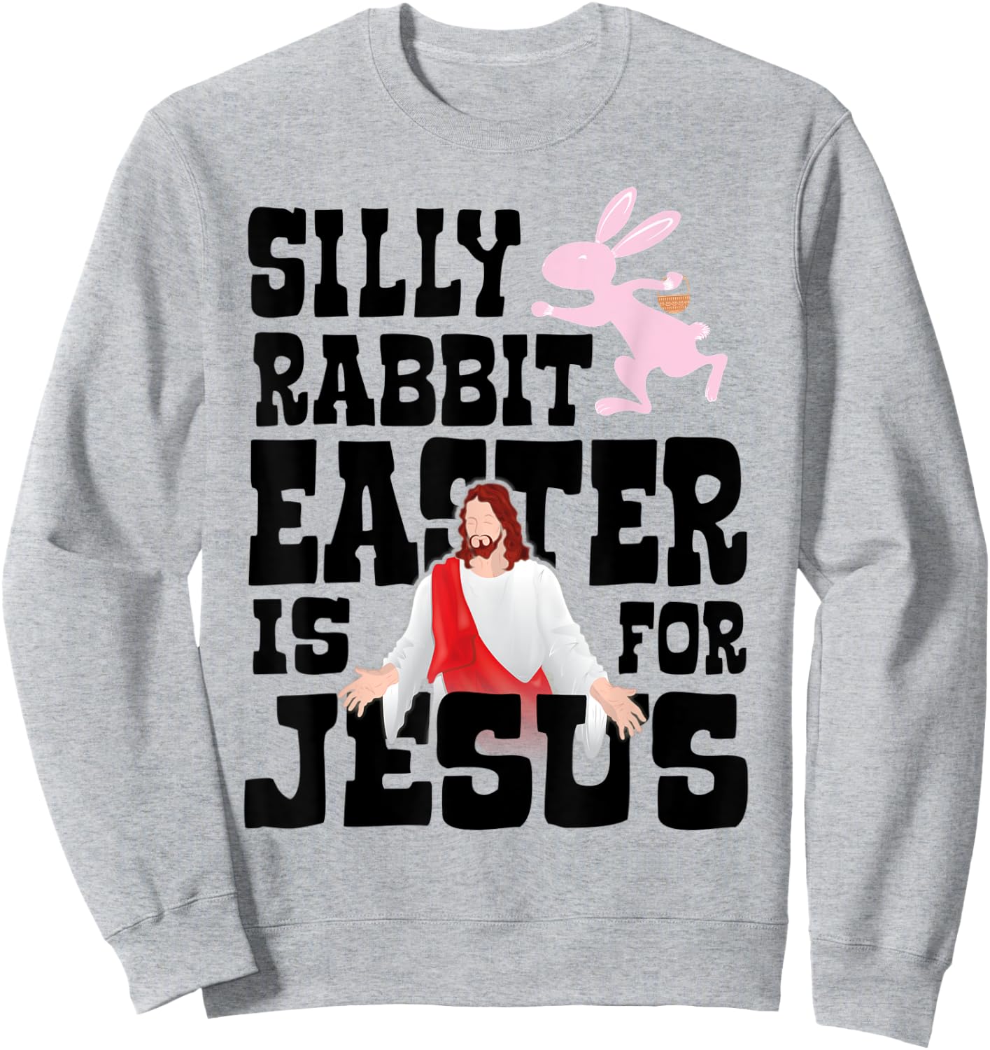 Silly Rabbit, Easter Is For Jesus - Funny Religious Easter Sweatshirt - Sweatshirt | Ash