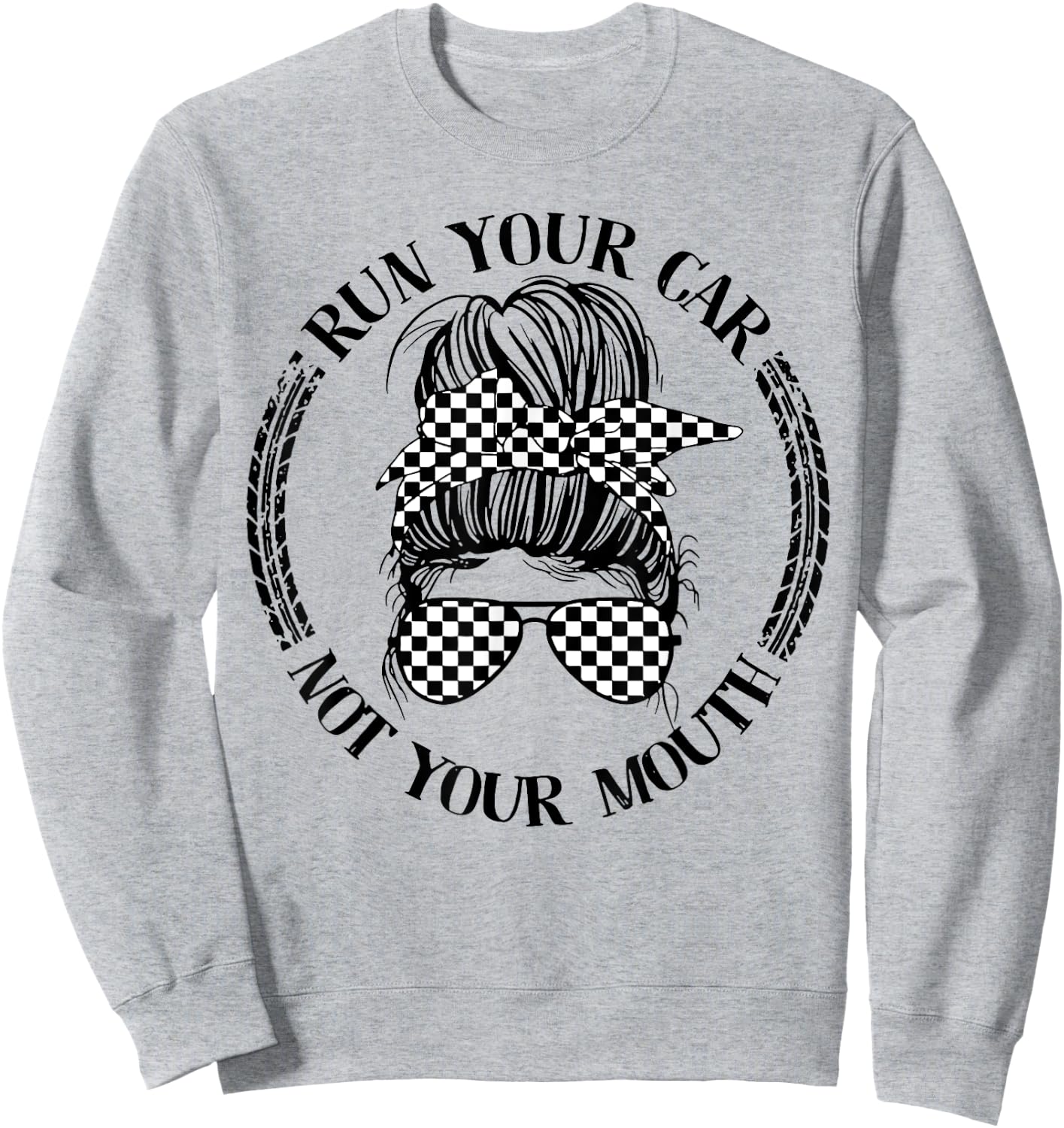 Run Your Car Not Your Mouth Messy Bun Racing Sweatshirt - Sweatshirt | Ash