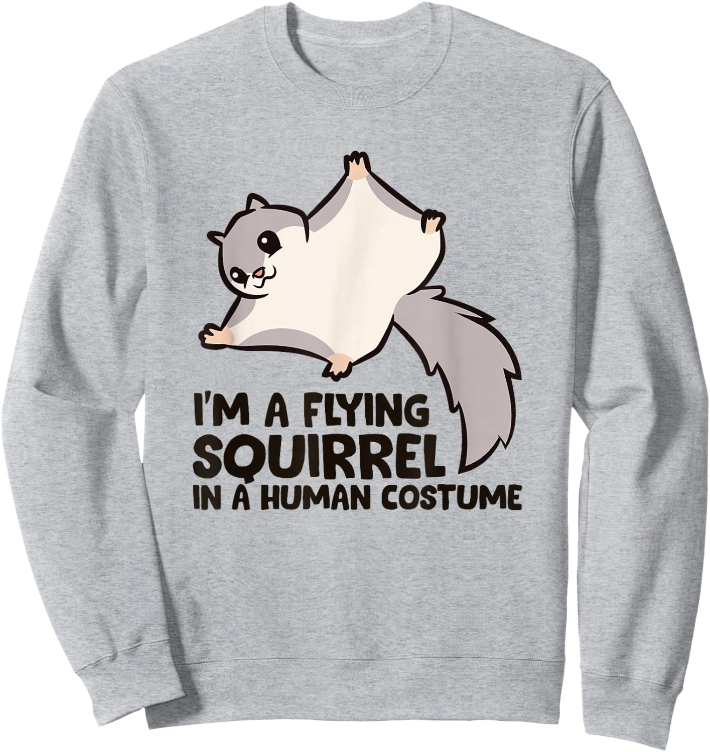 I'm A Flying Squirrel In a Human Costume Sweatshirt - Sweatshirt | Ash