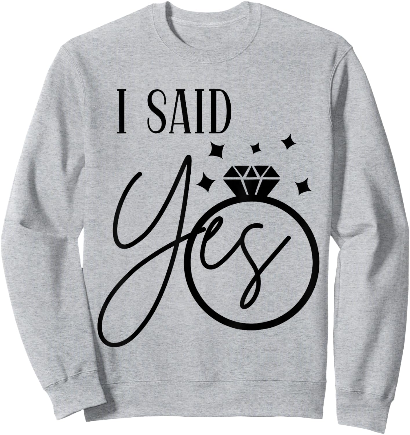 I Said Yes Engagement Ring Wedding Party Bachelorette Sweatshirt - Sweatshirt | Ash
