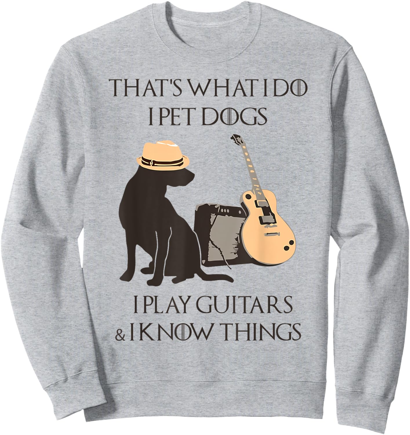 That's what I do I pet dogs I play guitars and I know things Sweatshirt - Sweatshirt | Ash