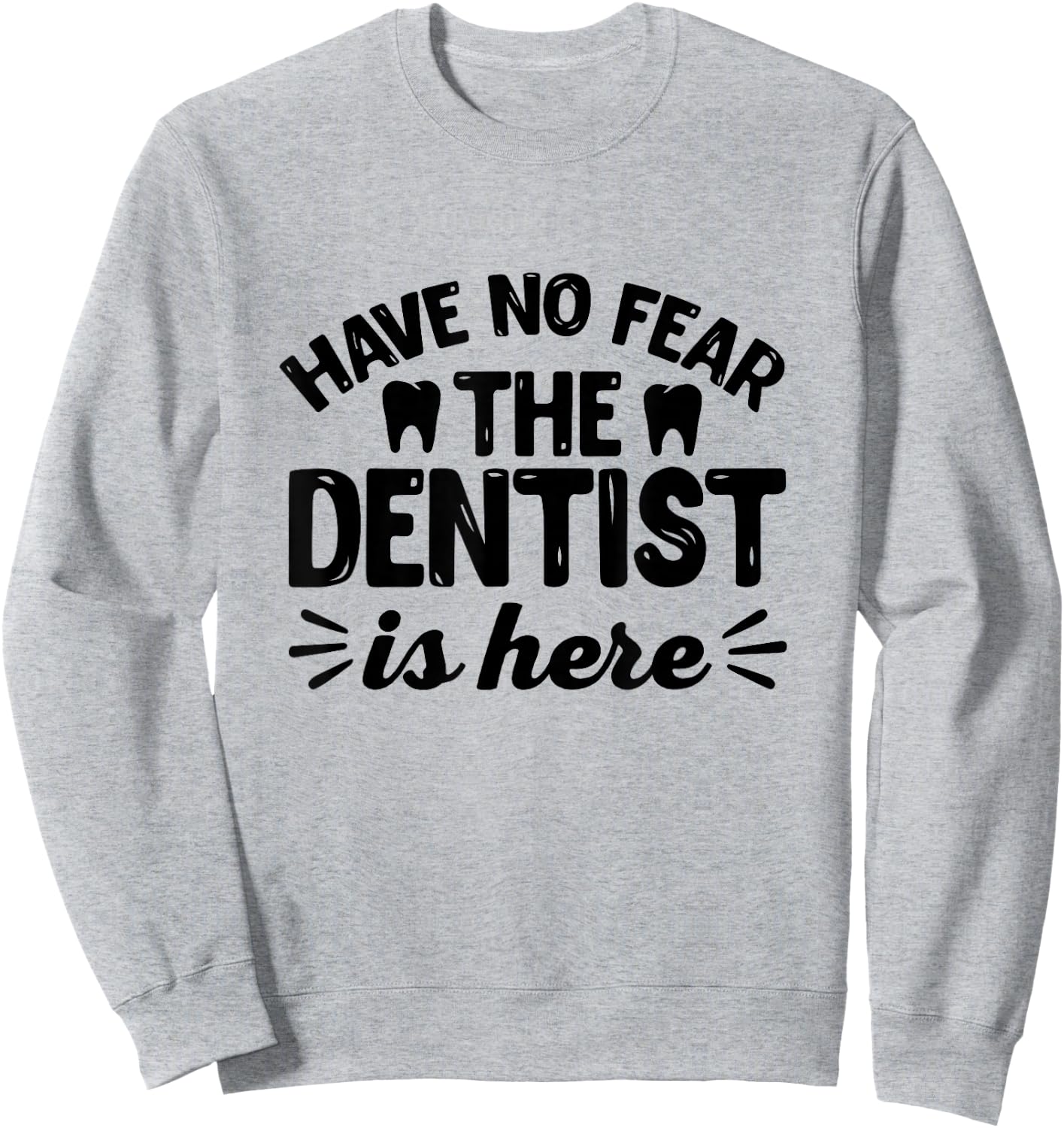 Have No Fear The Dentist Is Here - Funny Dentist Shirt Gift Sweatshirt - Sweatshirt | Ash