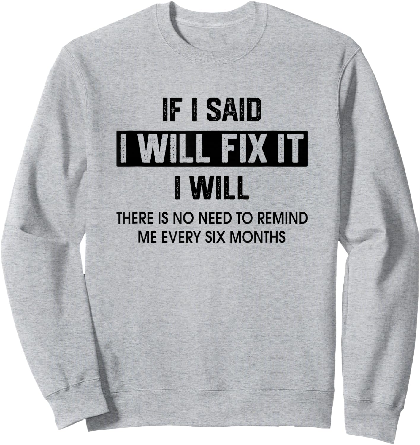 If I Said I'Ll Fix It I Will There Is No Need To Remind Me Sweatshirt - Sweatshirt | Ash