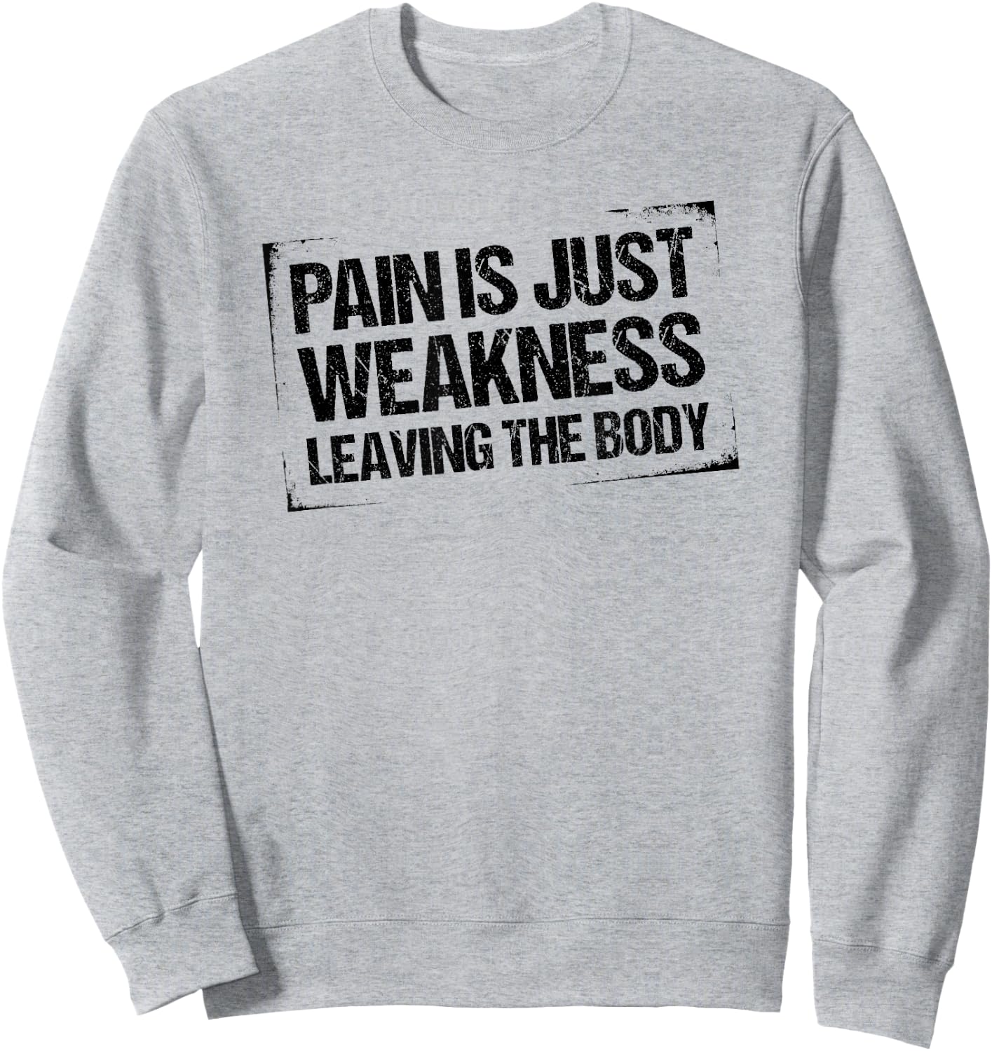 Pain is Just Weakness Leaving the Body Sweatshirt - Sweatshirt | Ash